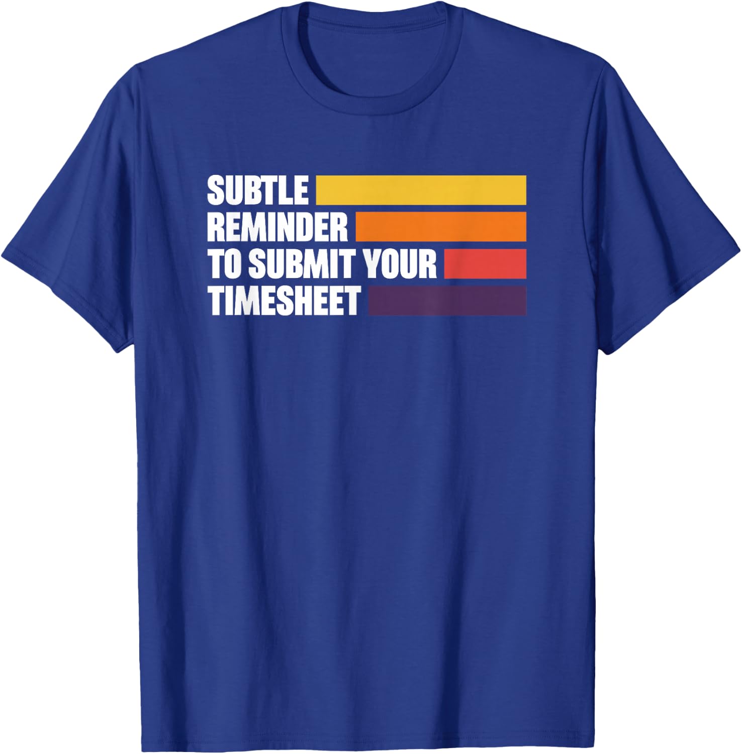 Subtle Reminder To Submit Your Timesheet T-Shirt - T-Shirt | Royal