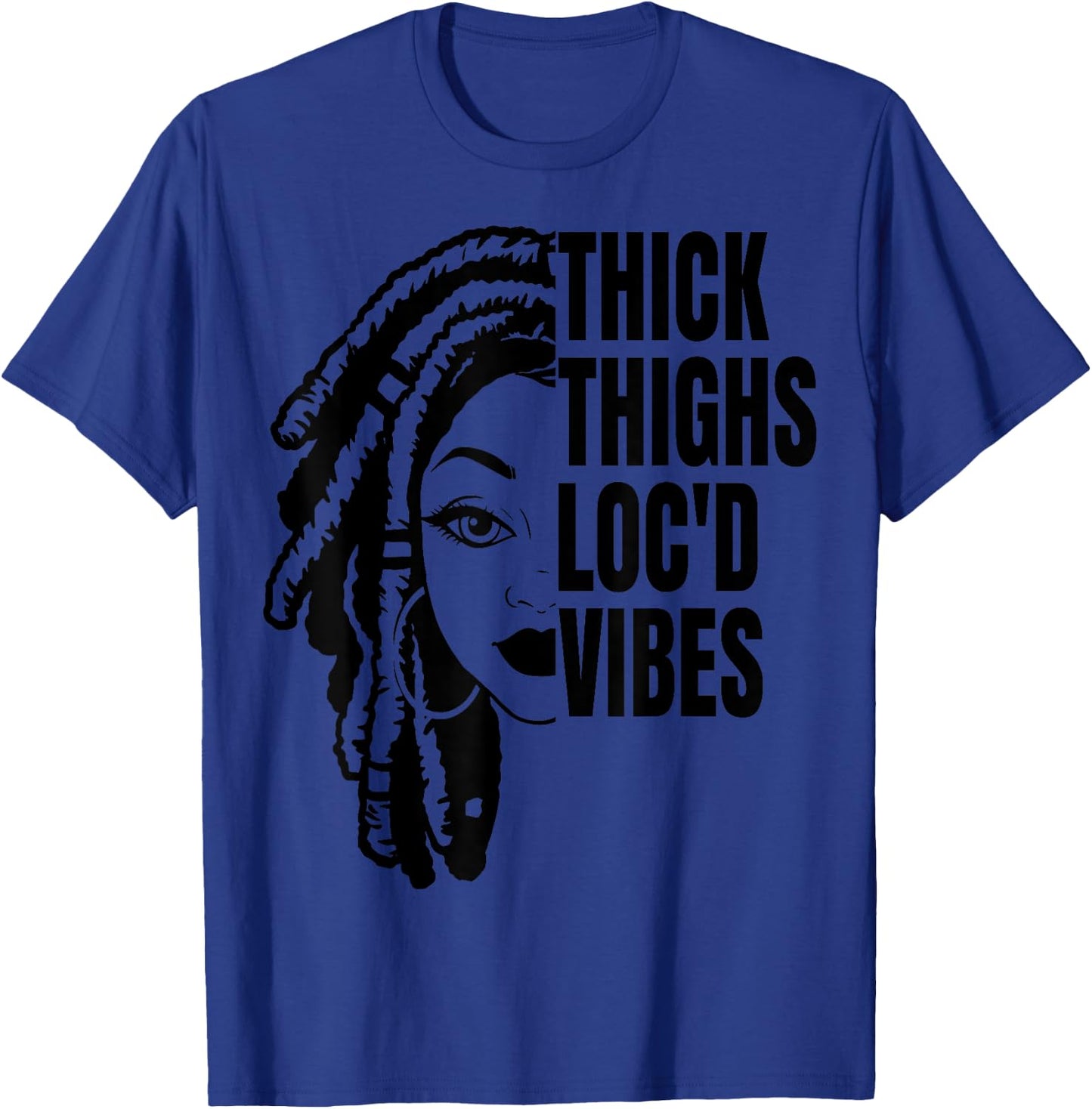 Thick Thighs Loc'd Vibes It's The Locs For Me Loc'd Vibes T-Shirt - T-Shirt | Royal