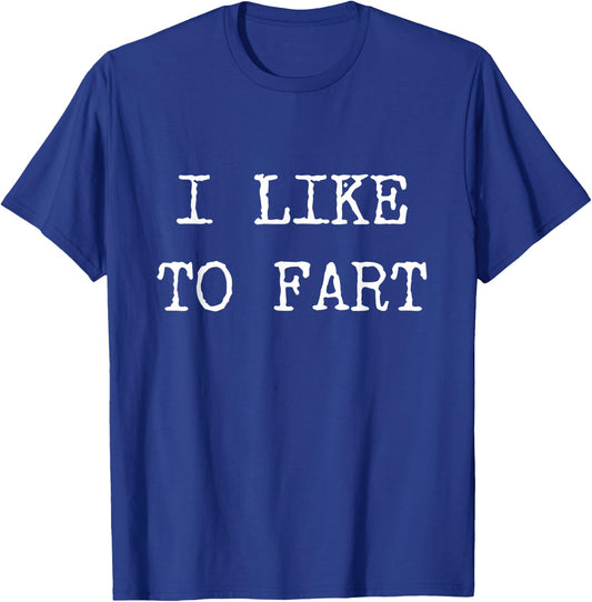 I Like to Fart Funny Farting Gifts Shirt T-Shirt - T-Shirt | Royal