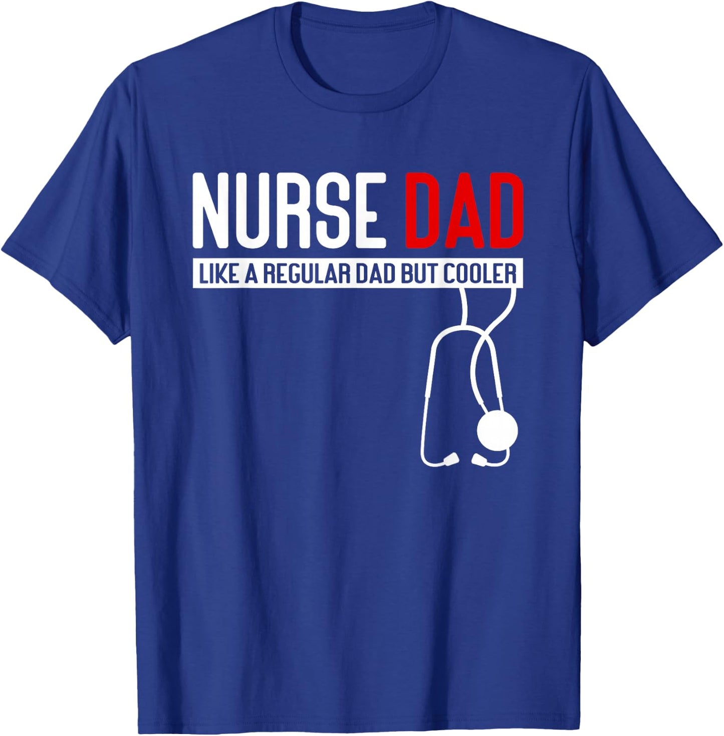 Nurse Dad Like Regular Dad but Cooler - Nurse Dad T-Shirt - T-Shirt | Royal