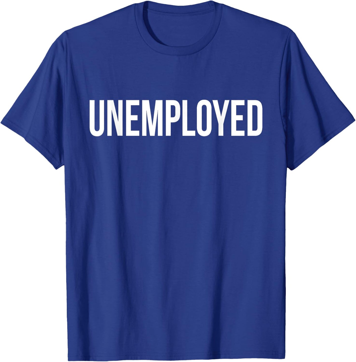 Unemployed Shirt - Funny Looking for Job Career Seeker T-Shirt - T-Shirt | Royal