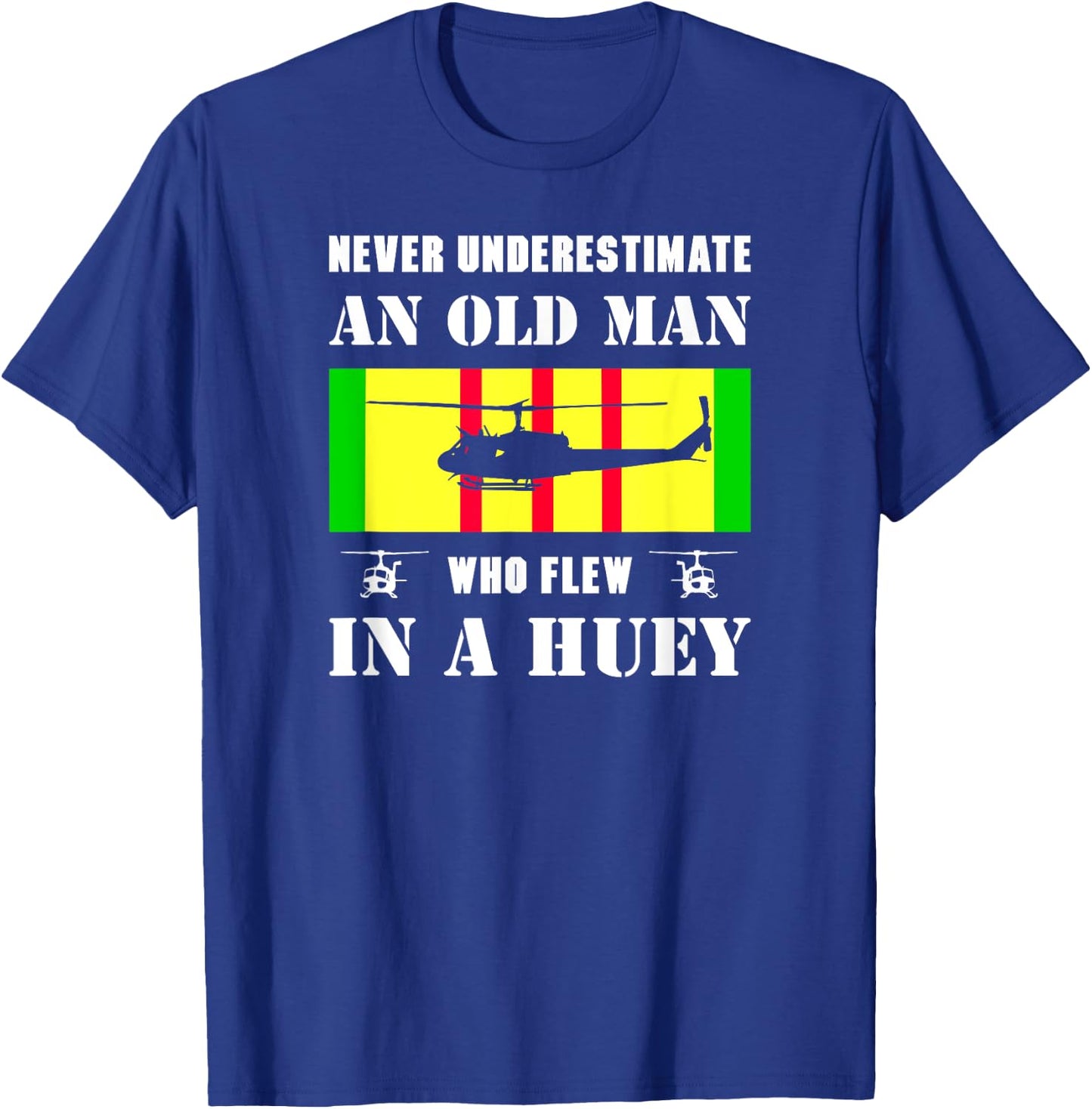 Never Underestimate Old Man Who Flew In Huey Vietnam Veteran T-Shirt - T-Shirt | Royal