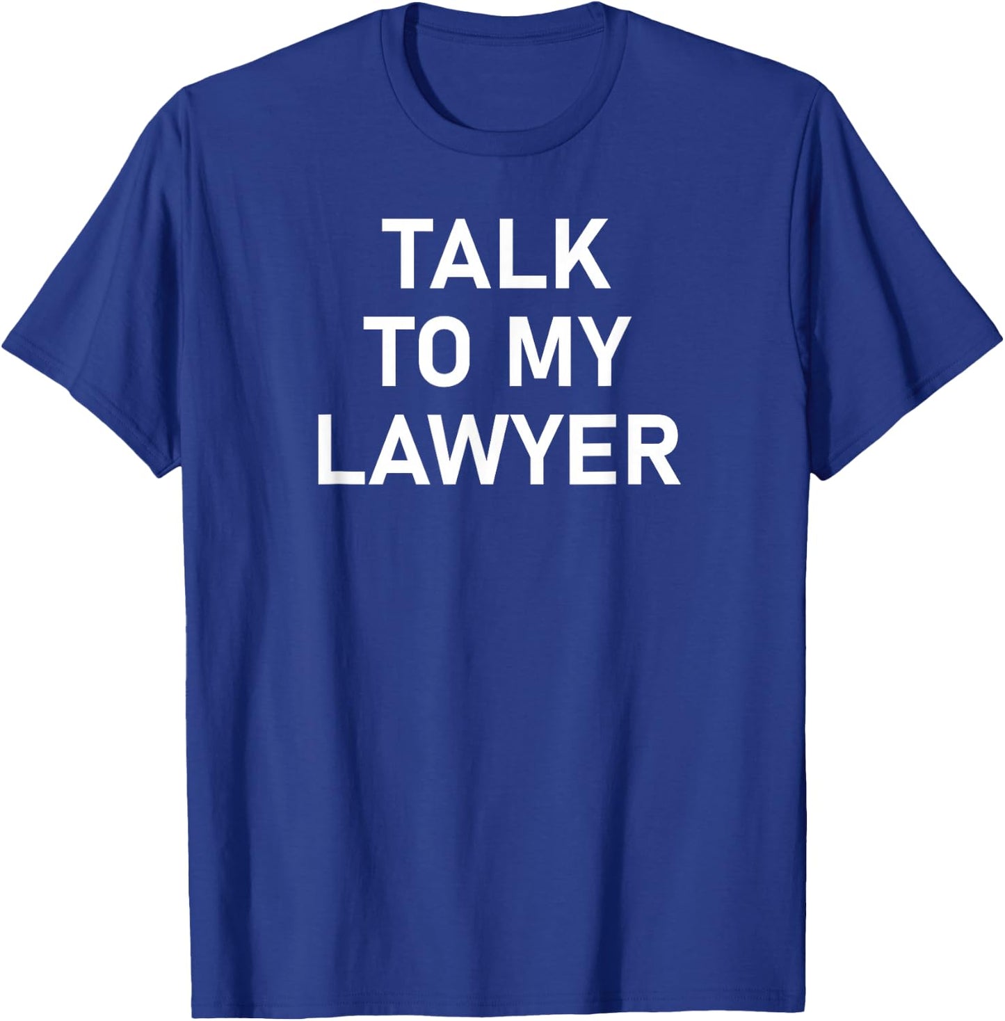 Meme Sayings, One Liners, Quotes, Talk To My Lawyer, Funny, Joke, Sarcastic, Family - Black, Small, -Adults, Short Sleeve, Classic Fit T-Shirt - T-Shirt | Royal