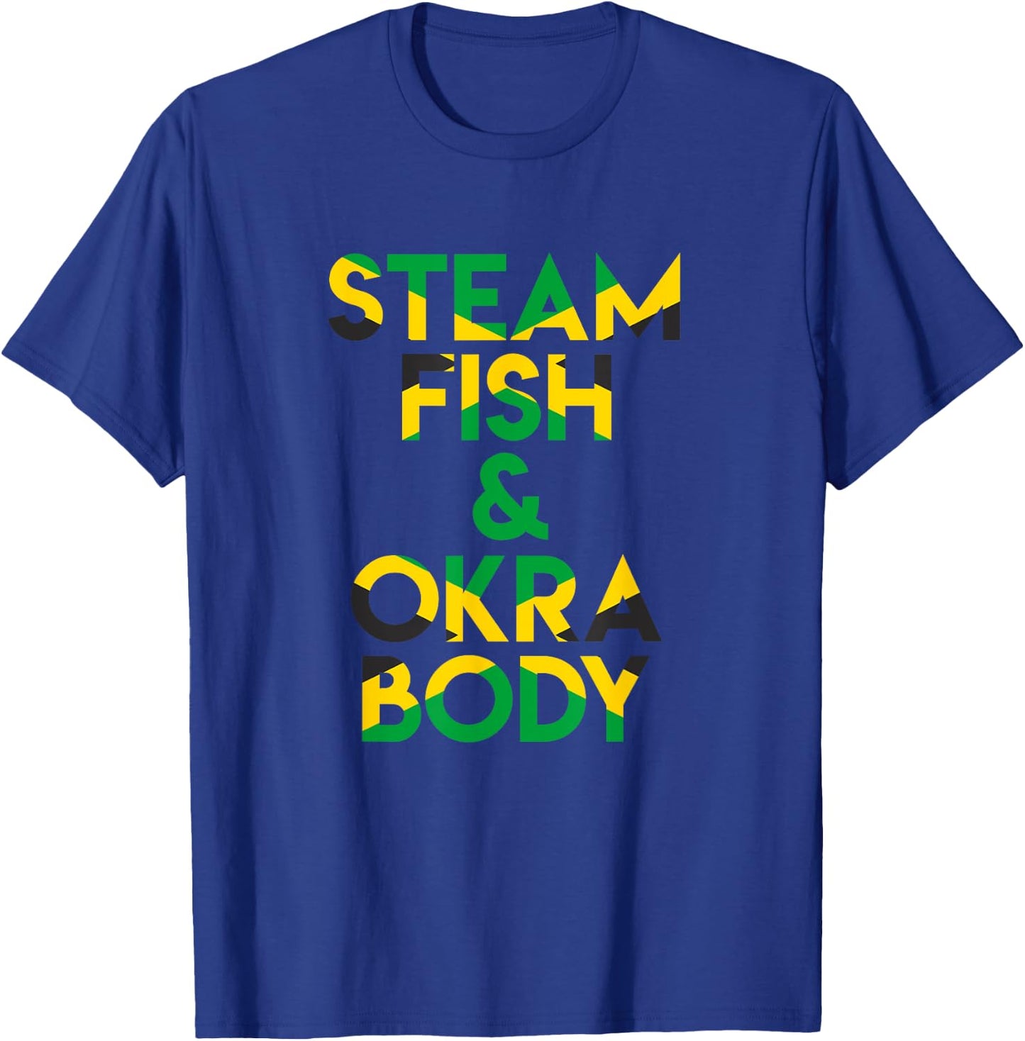 Steam Fish and Okra Body! Funny Jamaican Saying T-Shirt - T-Shirt | Royal