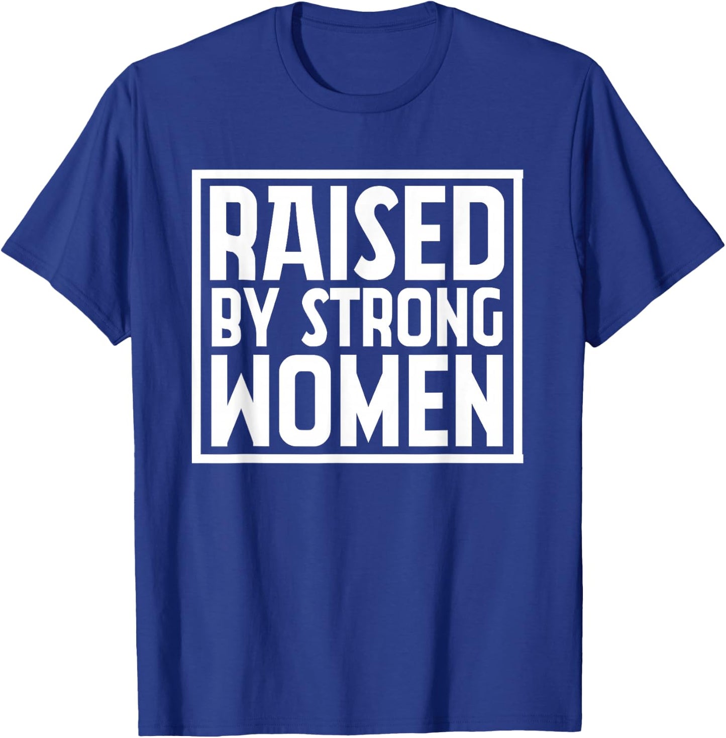 Funny Raised By Strong Women | Mother´s Day T-Shirt - T-Shirt | Royal