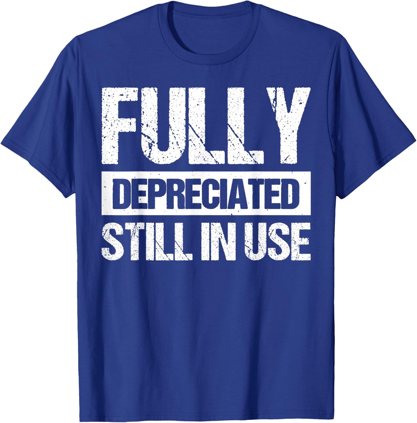Fully Depreciated Still In Use T-Shirt - T-Shirt | Royal