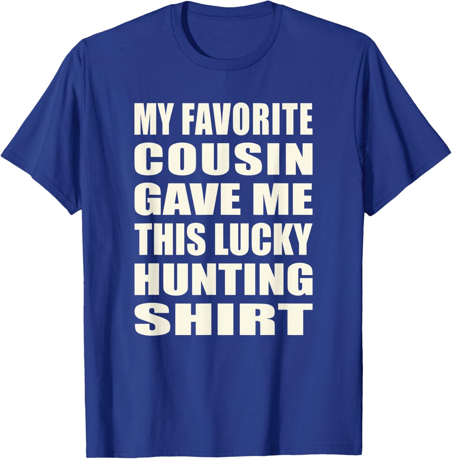 Funny My Favorite Cousin Gave Me This Lucky Hunting T-Shirt - T-Shirt | Royal