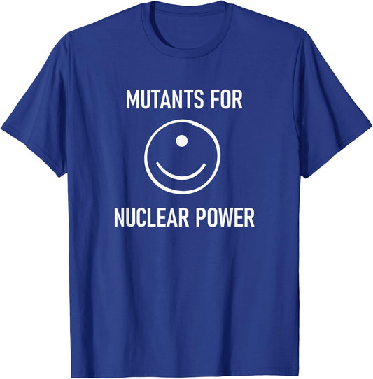 Mutants For Nuclear Power, Funny, Jokes, Sarcastic T-Shirt - T-Shirt | Royal