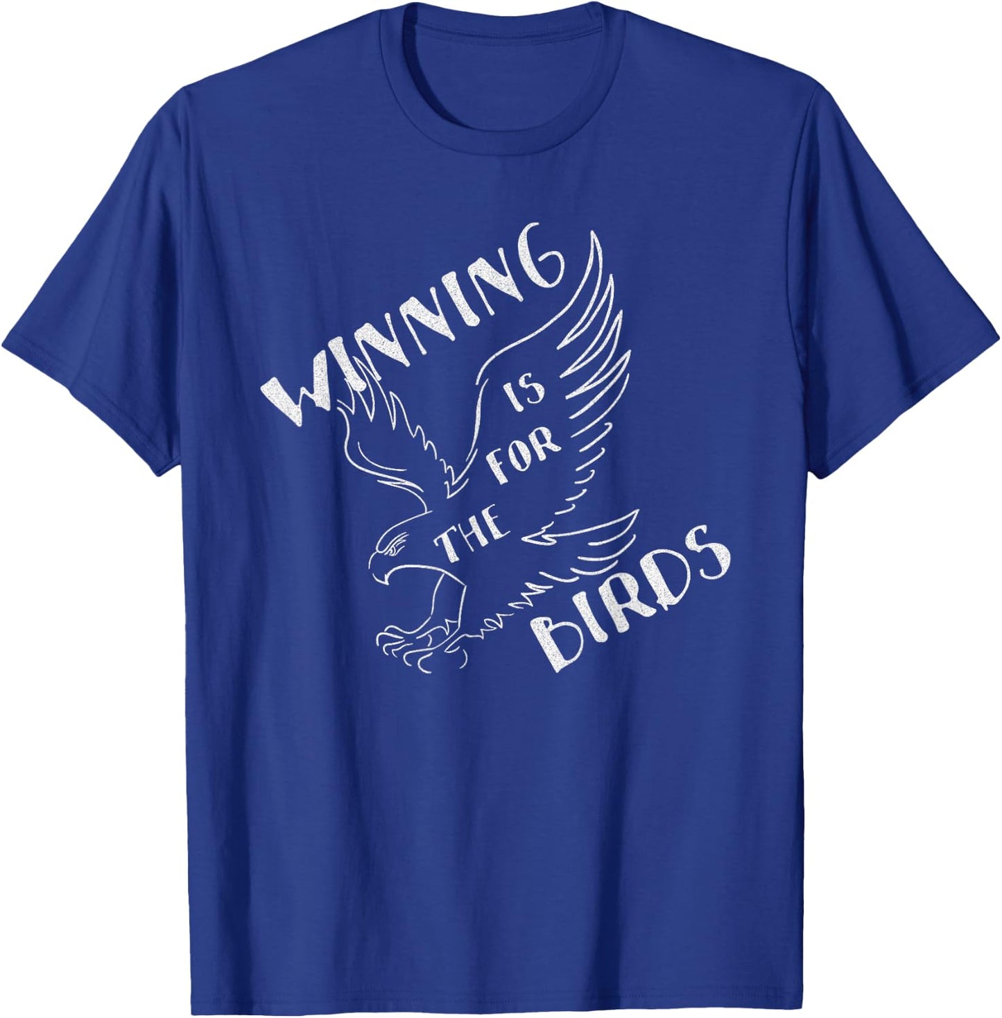 Funny Winning Is For The Birds T-Shirt - T-Shirt | Royal