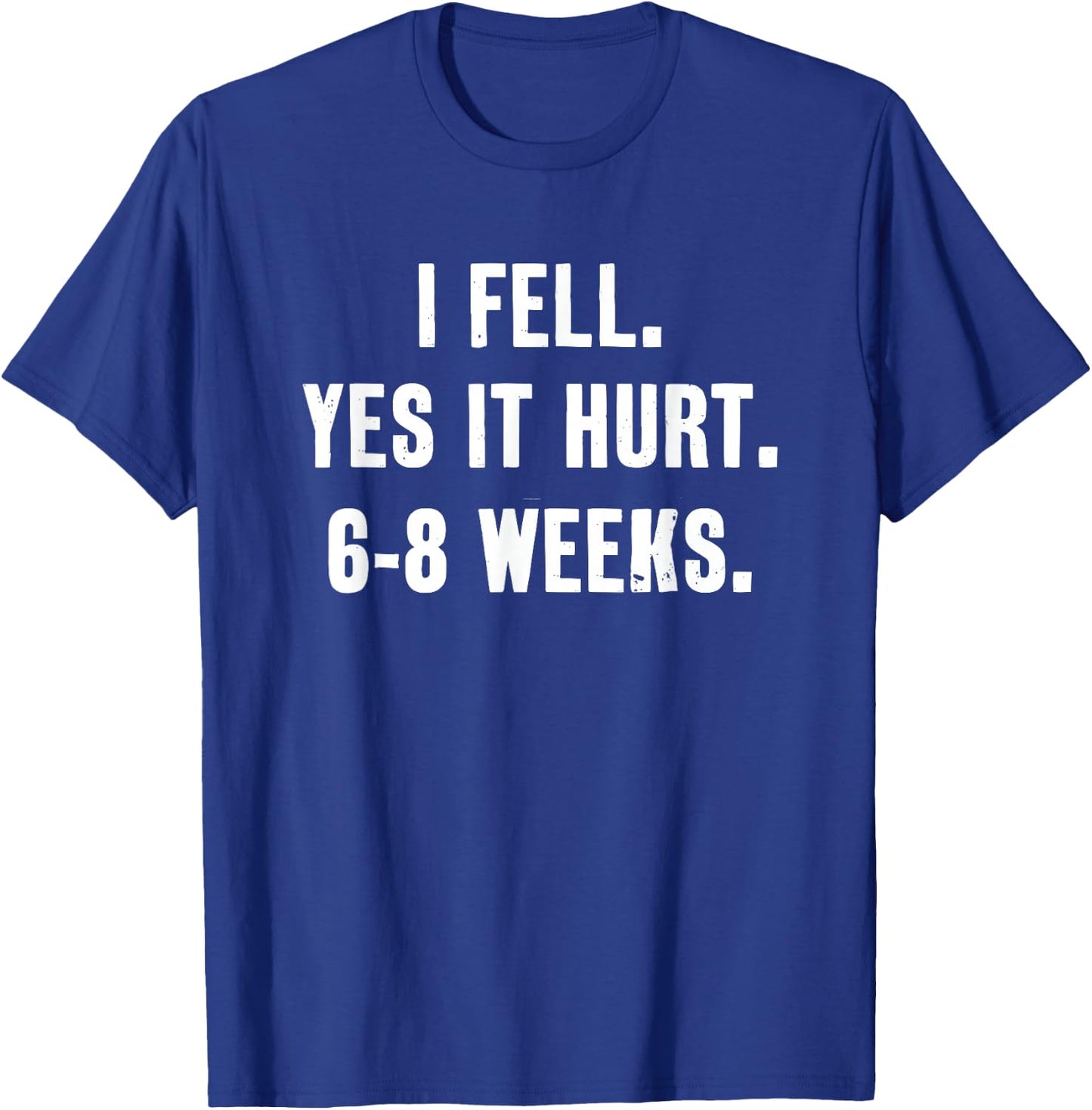 I Fell Yes It Hurt 6-8 Weeks Funny Broken Bone Arm T-Shirt - T-Shirt | Royal