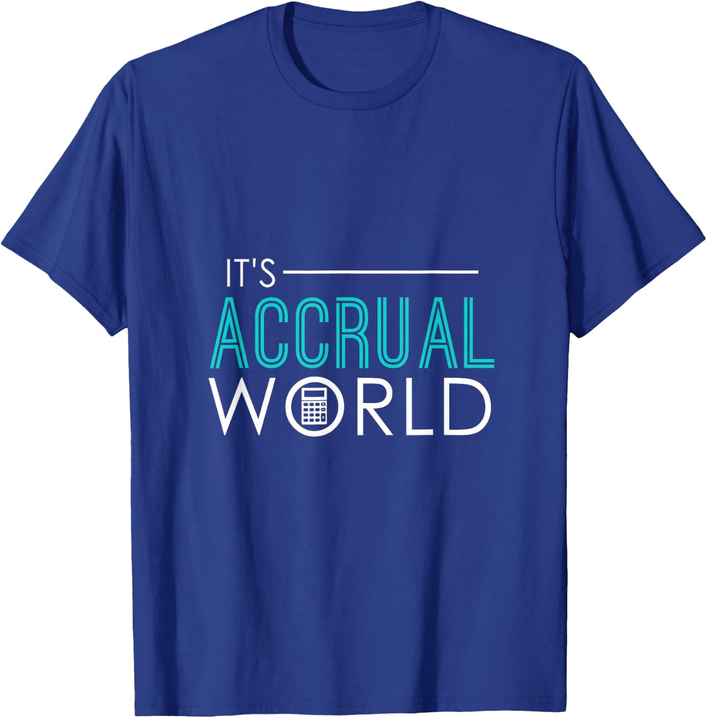 It's Accrual World Funny Accounting & Accountant CPA T-Shirt - T-Shirt | Royal