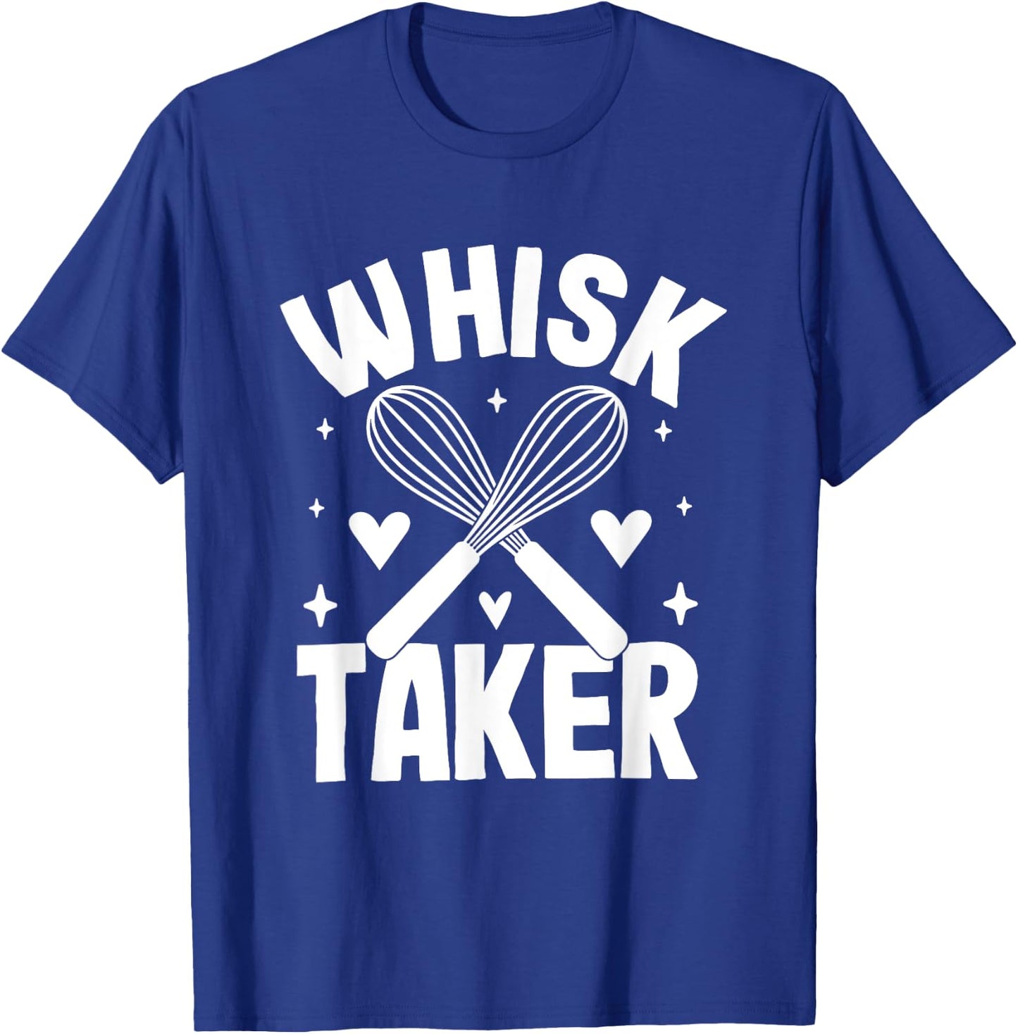 Whisk Taker Funny Baking Quote T-Shirt - T-Shirt | Royal