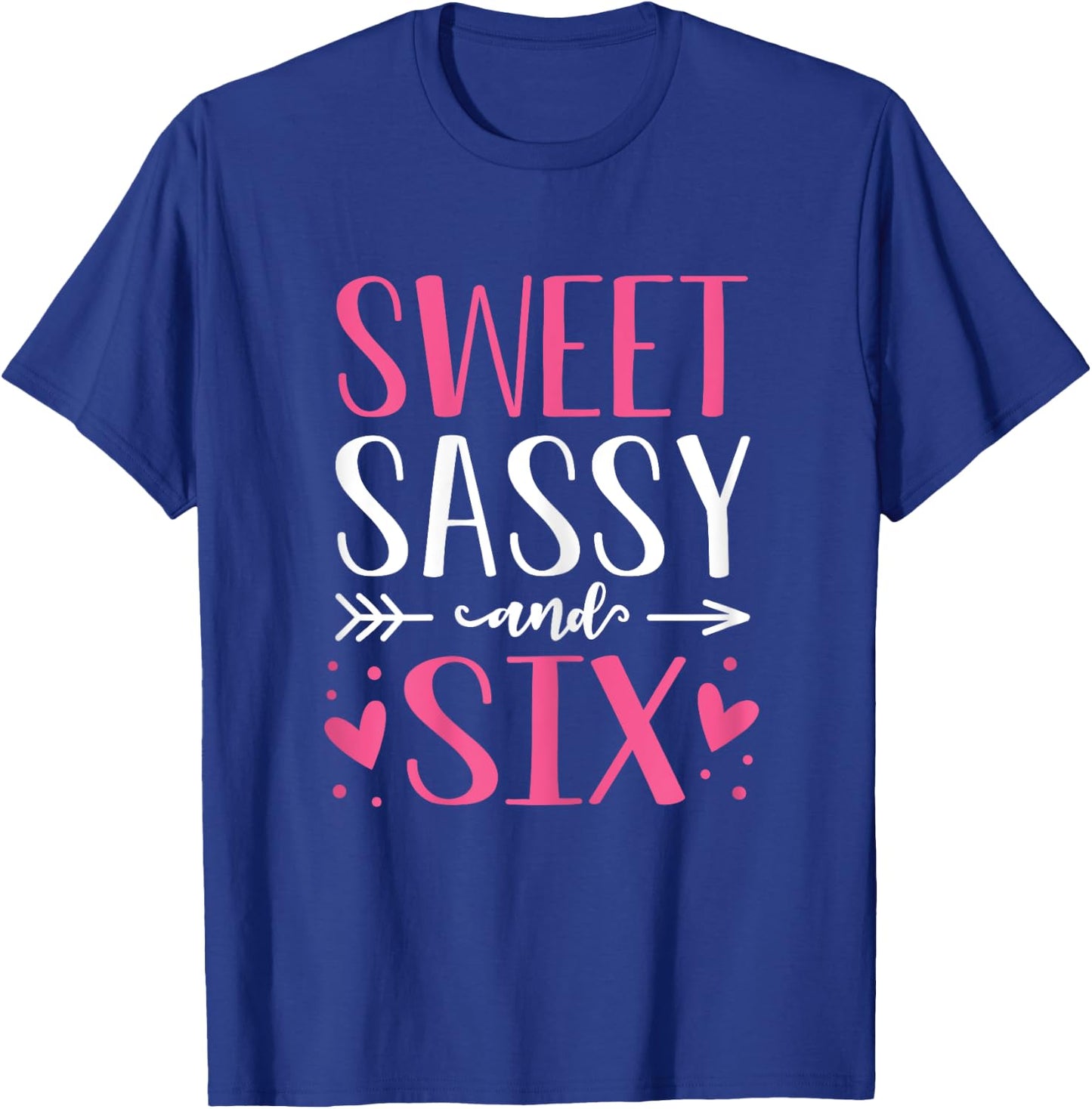 Hearts Sweet Sassy and Six 6 Years Old 6th Birthday Girls T-Shirt - T-Shirt | Royal