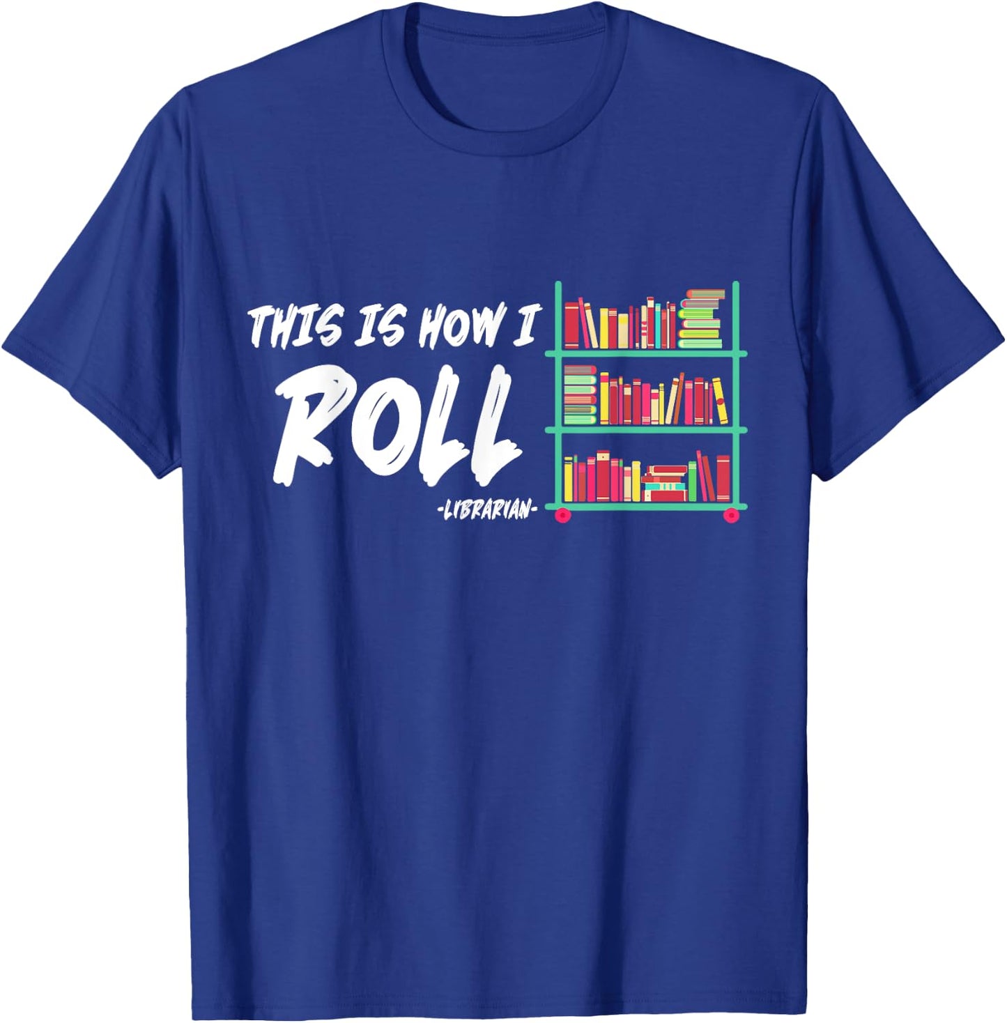 This Is How I Roll Book Librarian T-Shirt - T-Shirt | Royal