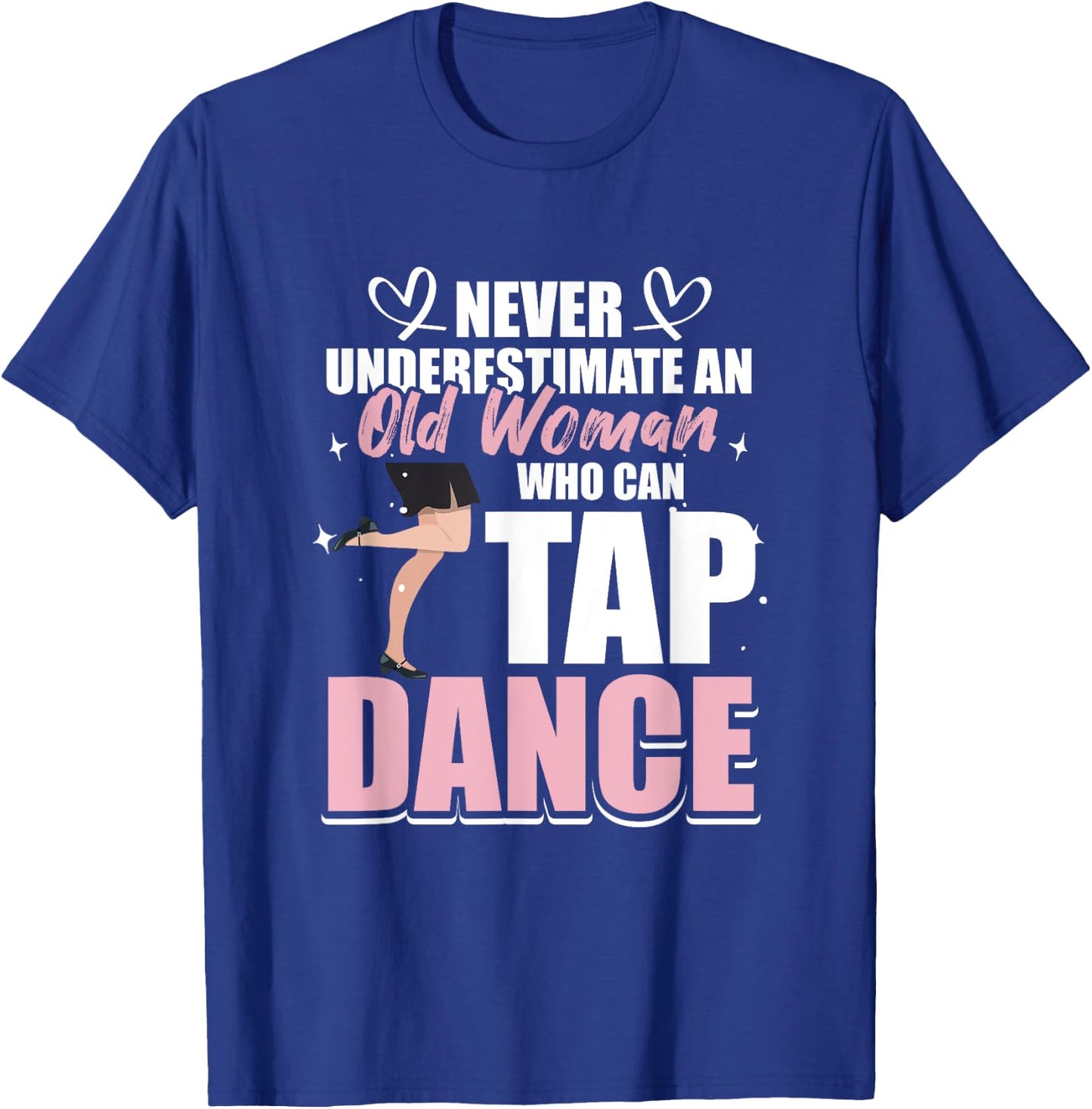 Never underestimate an Old Woman who can Tap Dance T-Shirt - T-Shirt | Royal