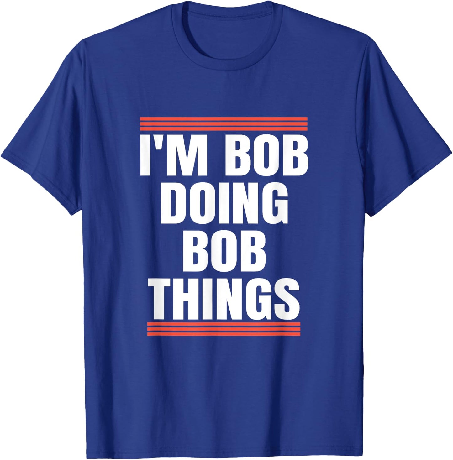 I'm Bob Doing Bob Things, Dad and Grandpa Holiday Gifts T-Shirt - T-Shirt | Royal