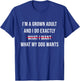 I’m A Grown Adult And I Do What My Dog Wants Funny T-Shirt - T-Shirt | Royal