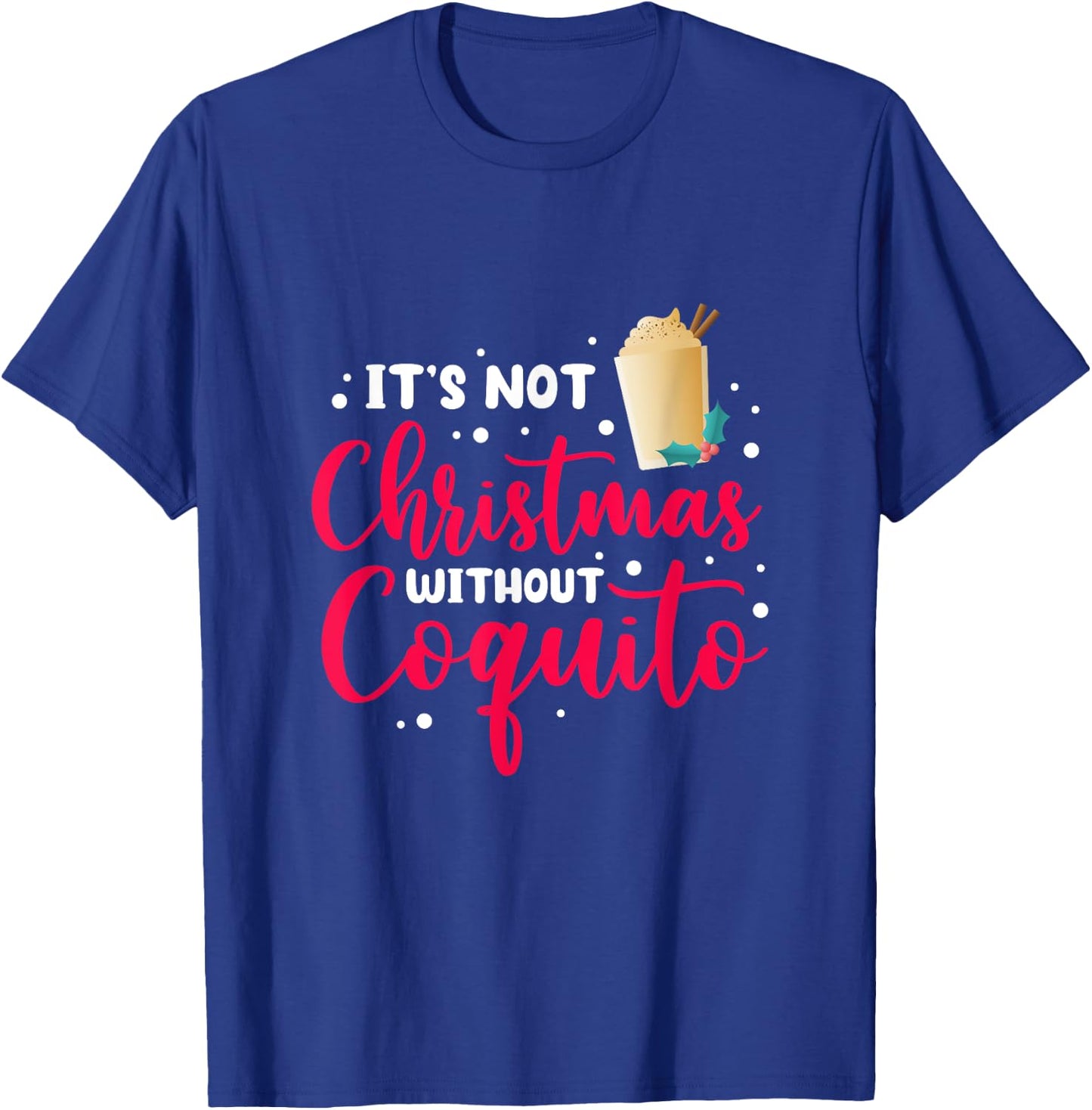 It's Not Christmas Without Coquito Puerto Rican Navidad Xmas T-Shirt - T-Shirt | Royal