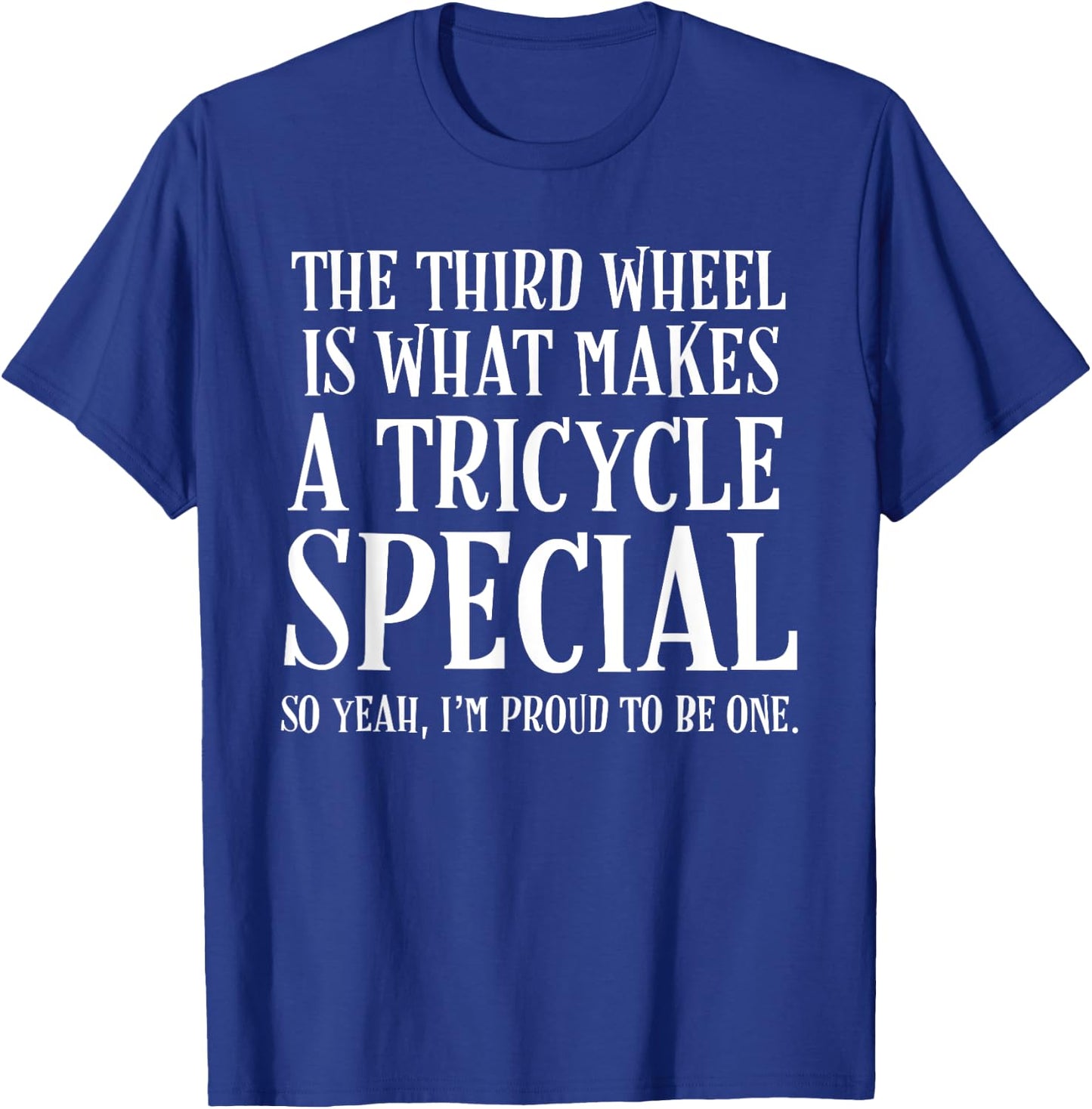 The Third Wheel Is What Makes a Tricycle Special Funny T-Shirt - T-Shirt | Royal