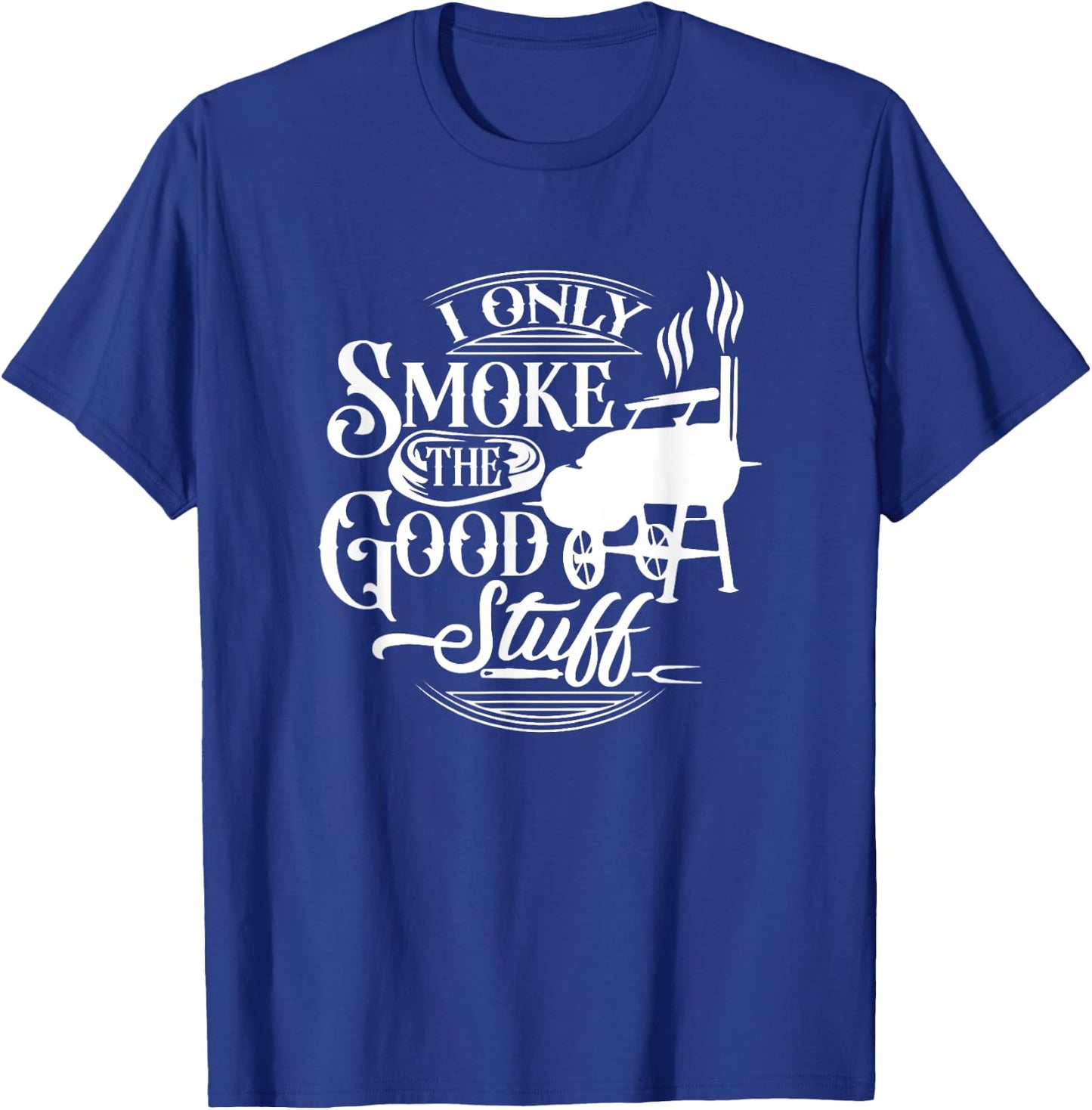 BBQ Lover Griller Grilling Lover Chef I Smoke Good Stuff T-Shirt - T-Shirt | Royal