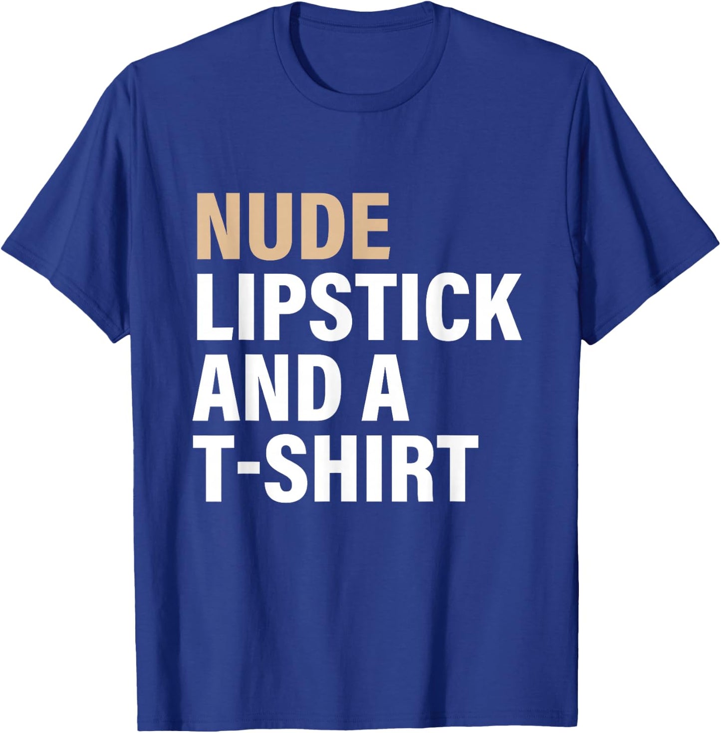 Nude Lipstick & A T-Shrt Apparel T-Shirt - T-Shirt | Royal