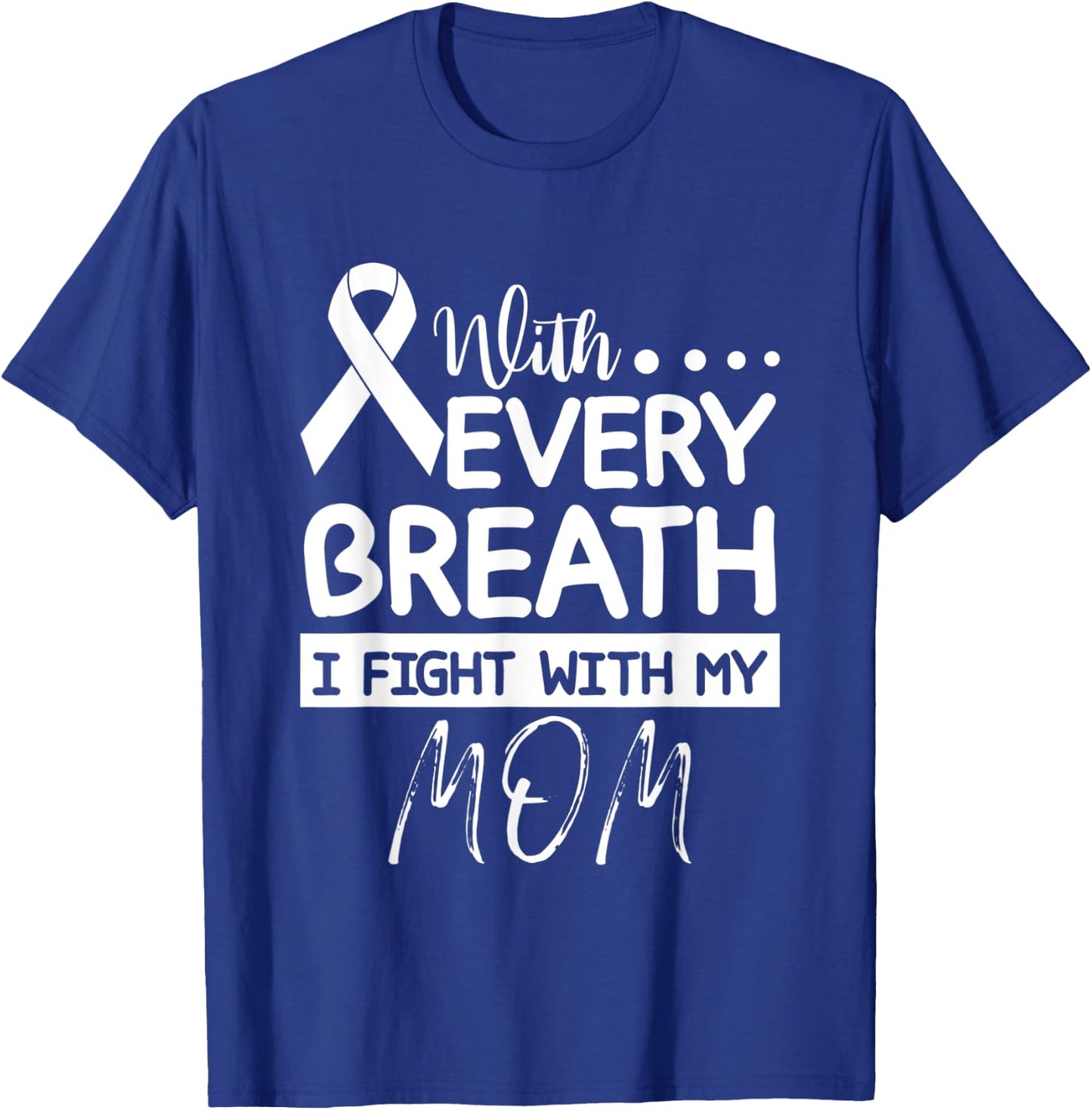 Every Breath I Fight With My Mom Clear Ribbon Lung Cancer T-Shirt - T-Shirt | Royal