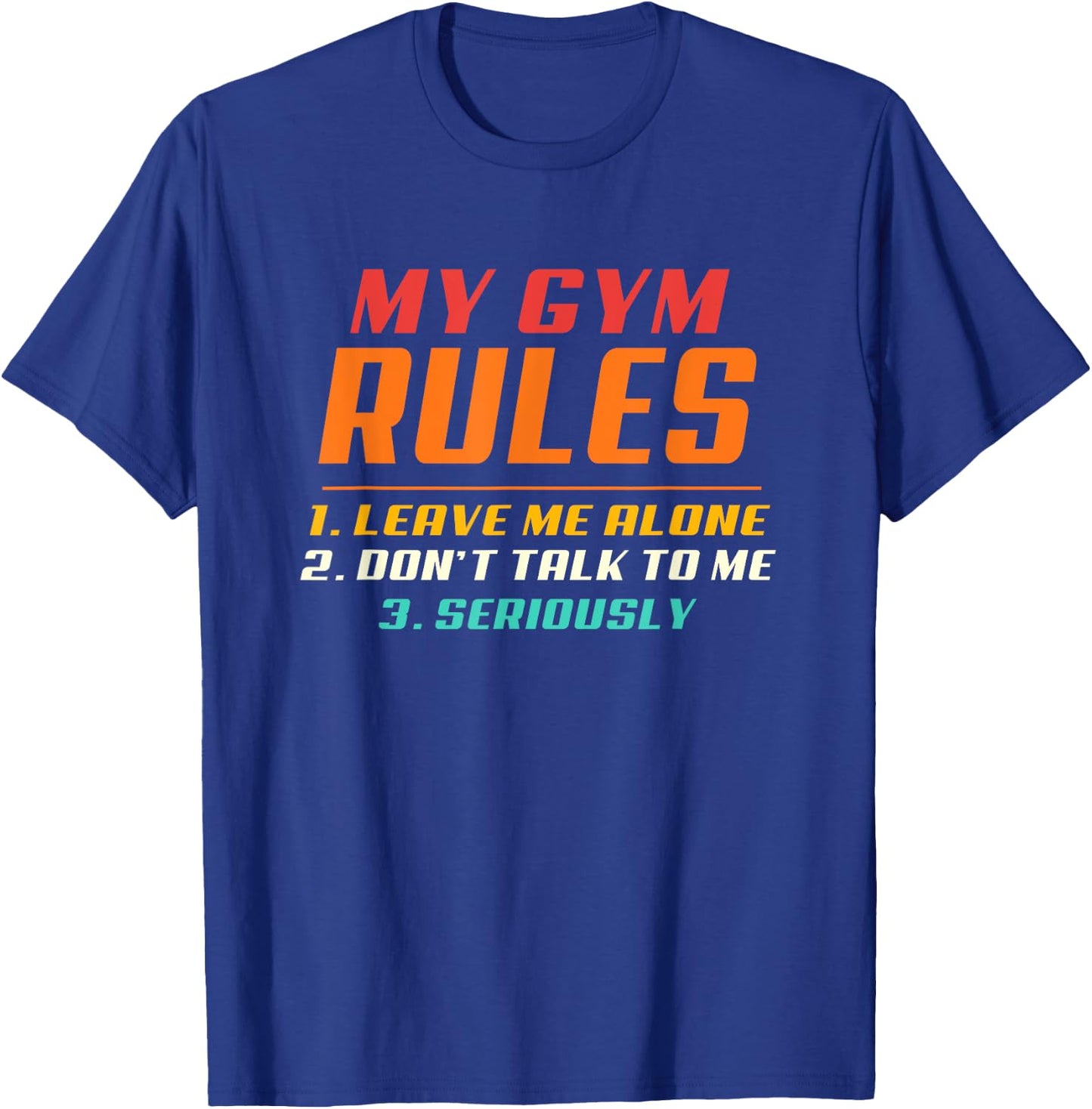 My Gym My Rules Leave Me Alone, Don't Talk To Me Seriously T-Shirt - T-Shirt | Royal