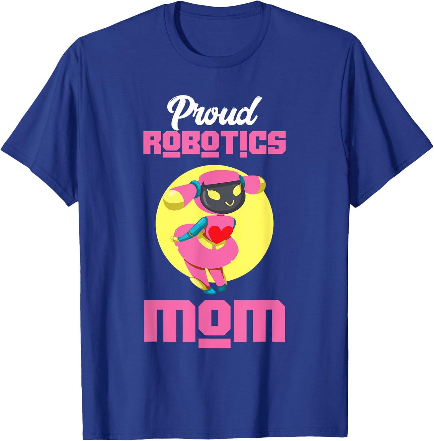 Proud Robotics Mom | Robot | Robotics Technician T-Shirt - T-Shirt | Royal
