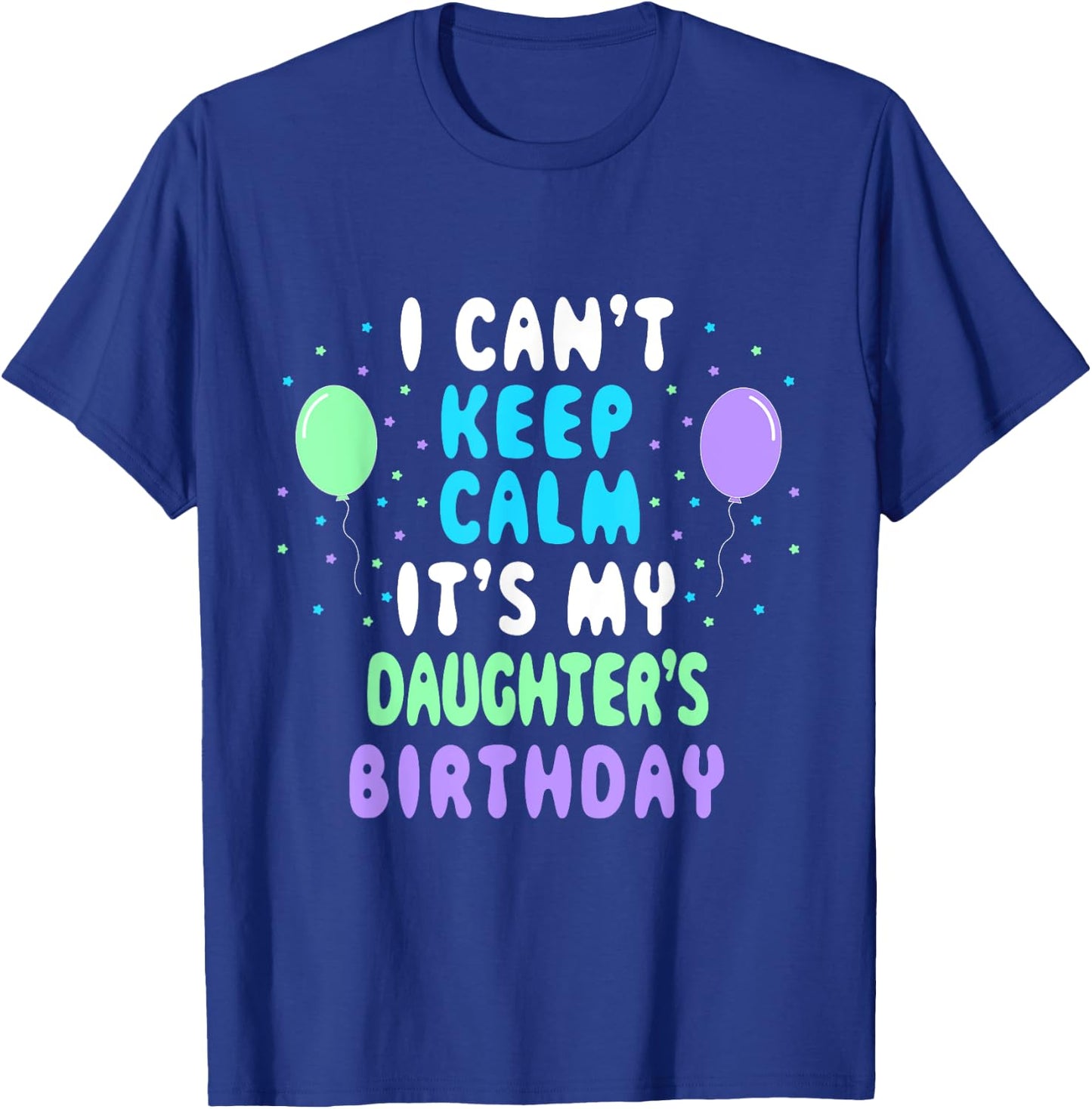 Daughter's Birthday, I Can't Keep Calm T-Shirt - T-Shirt | Royal