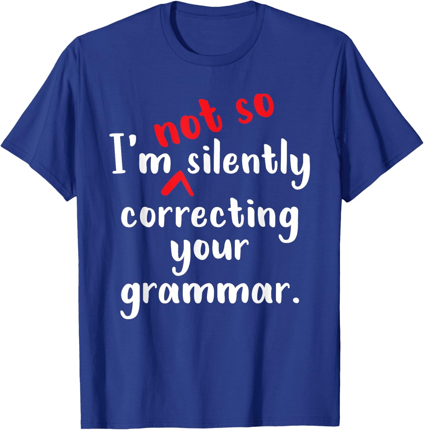 I'm Not So Silently Correcting Your Grammar Police Teacher T-Shirt - T-Shirt | Royal