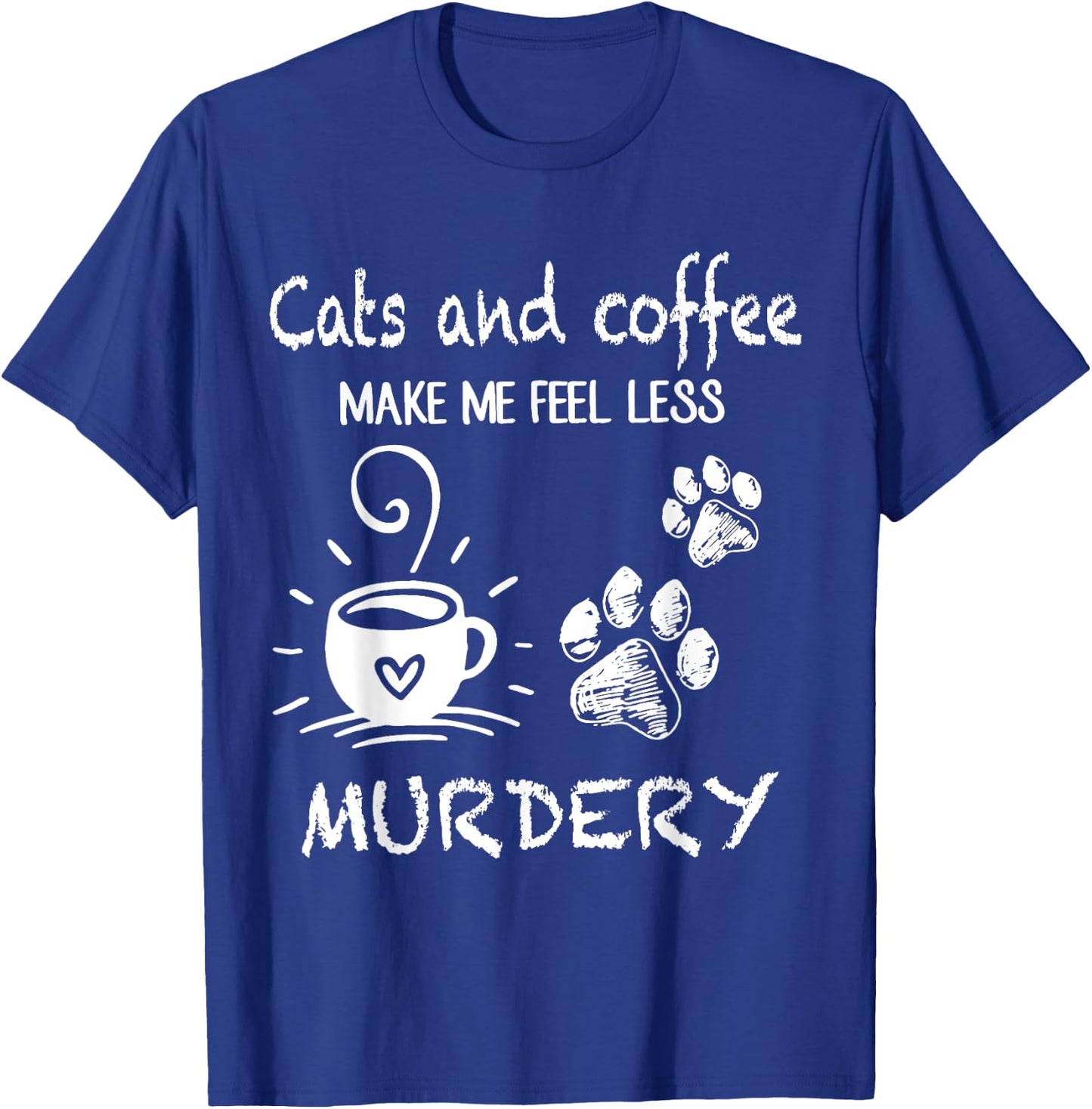 Cats And Coffee Make Me Feel Less Murdery Funny Cat Coffee Women T-Shirt - T-Shirt | Royal