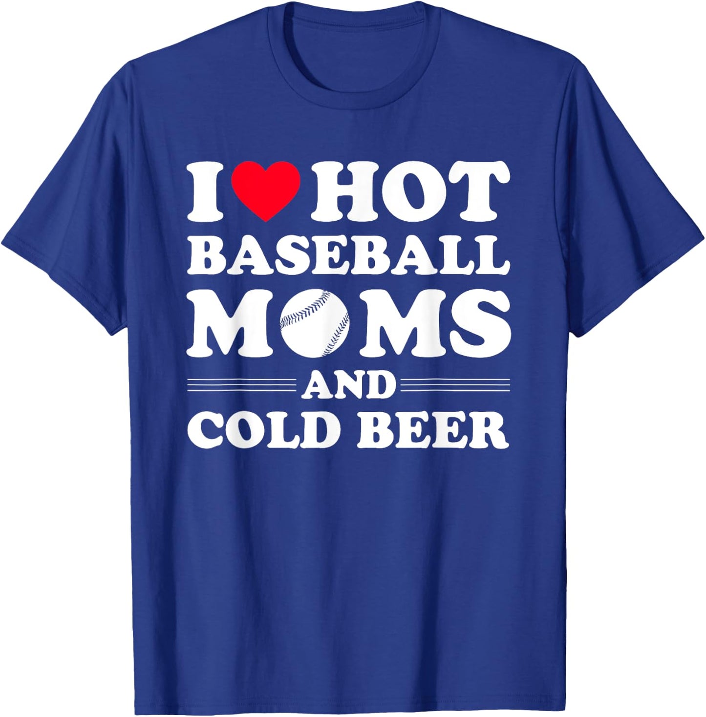 I Heart Hot baseball Moms,I Love Hot baseball Mom Cold Beer T-Shirt - T-Shirt | Royal
