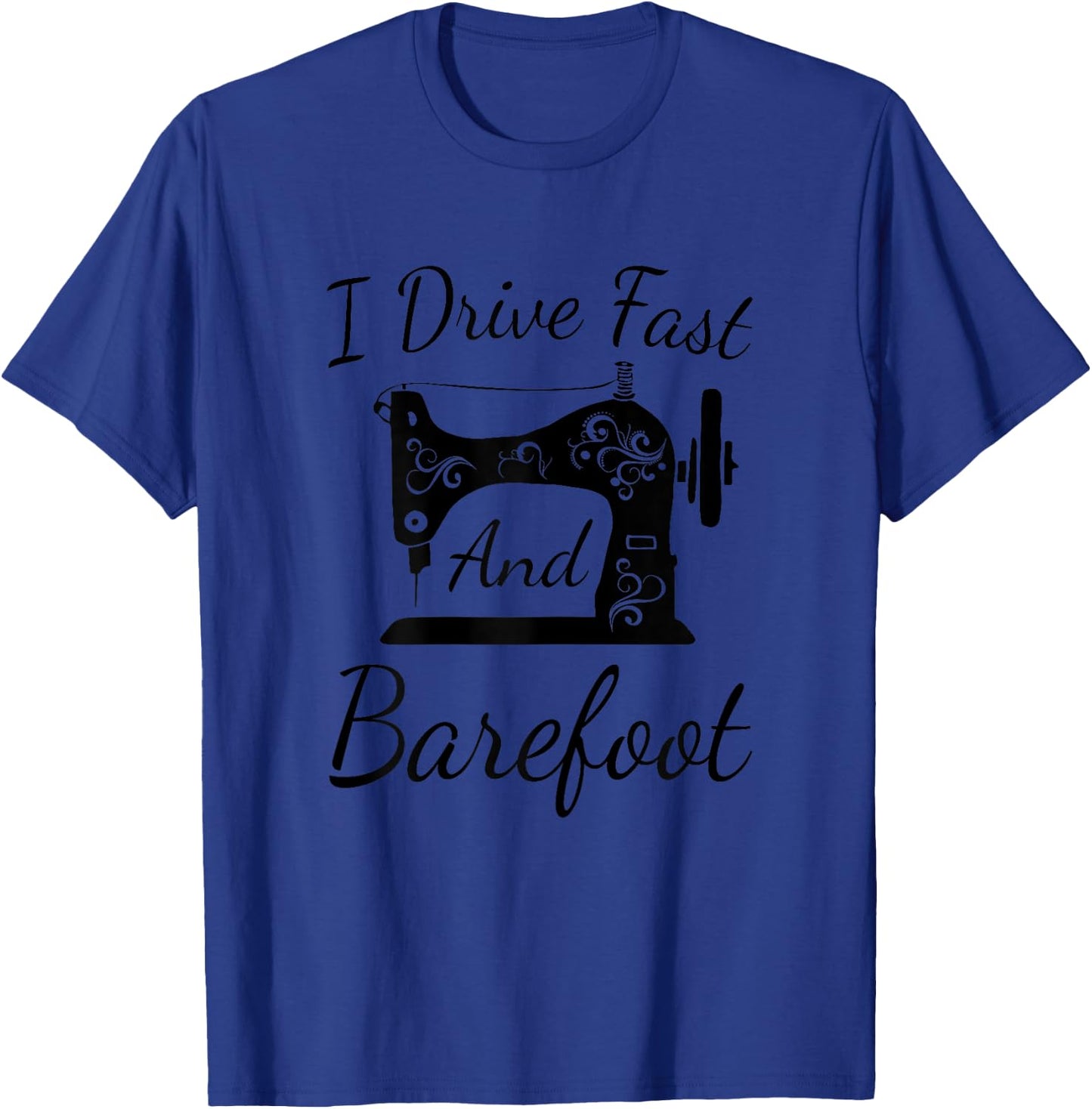 Funny Sewing Machine Ornaments T Shirt I Drive Fast Gift T-Shirt - T-Shirt | Royal