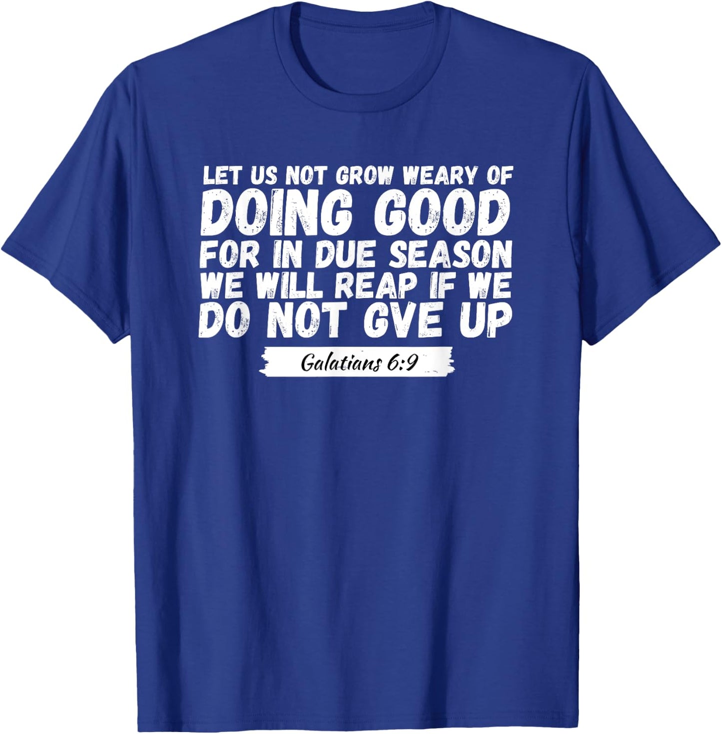Let Us Not Grow Weary of Doing Good, Bible Verse Church T-Shirt - T-Shirt | Royal