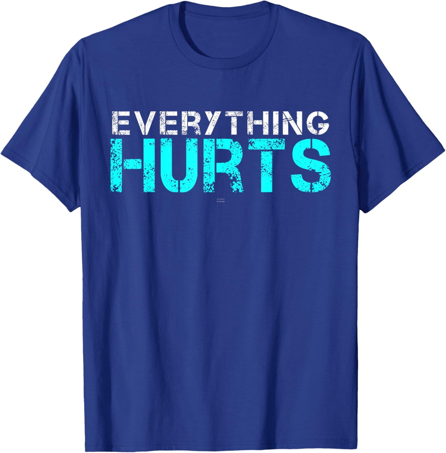 Everything Hurts - hilarious Gym T-Shirt - T-Shirt | Royal