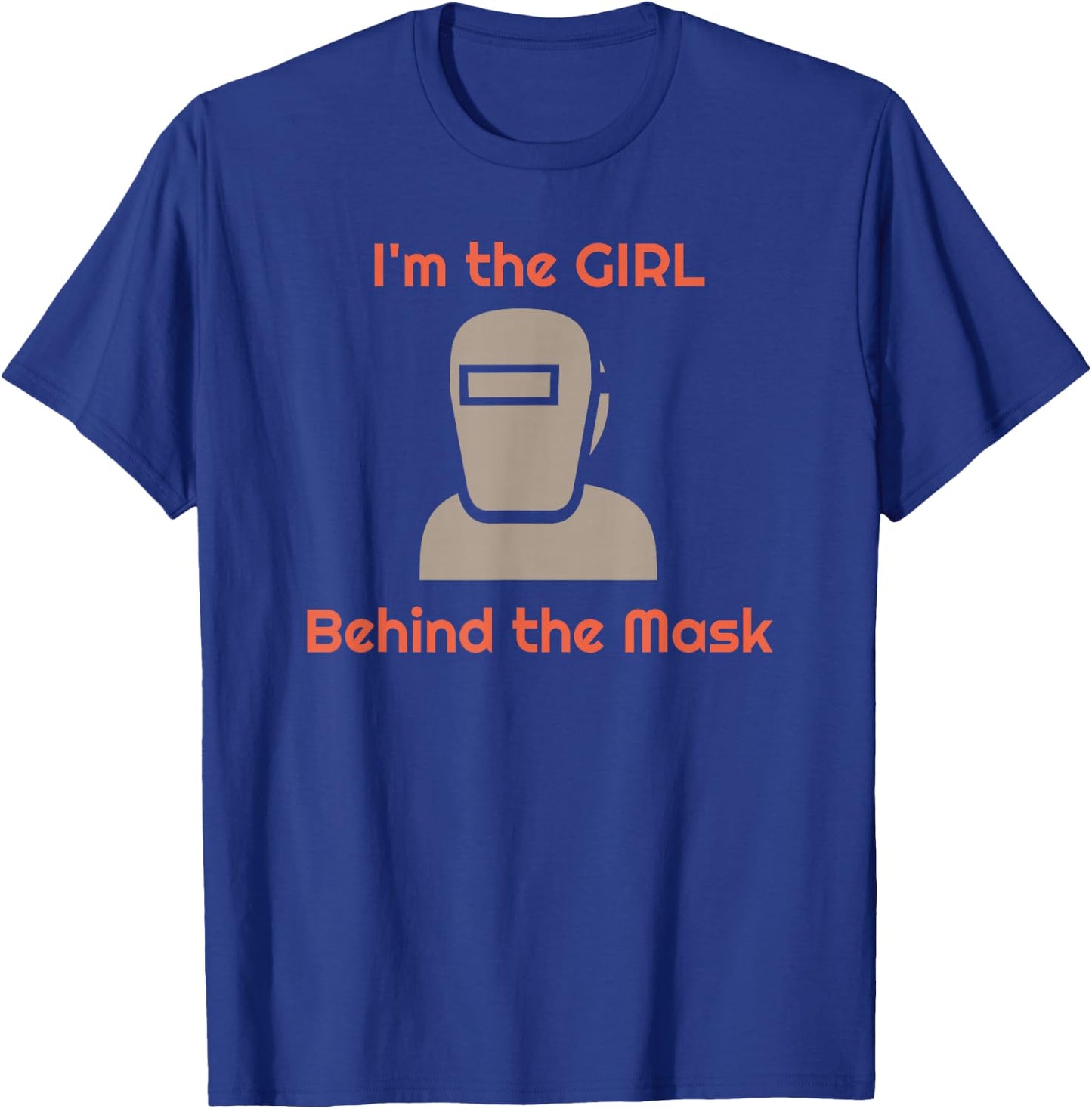 Girl Welder Female Behind the Mask Welding Women T-Shirt - T-Shirt | Royal