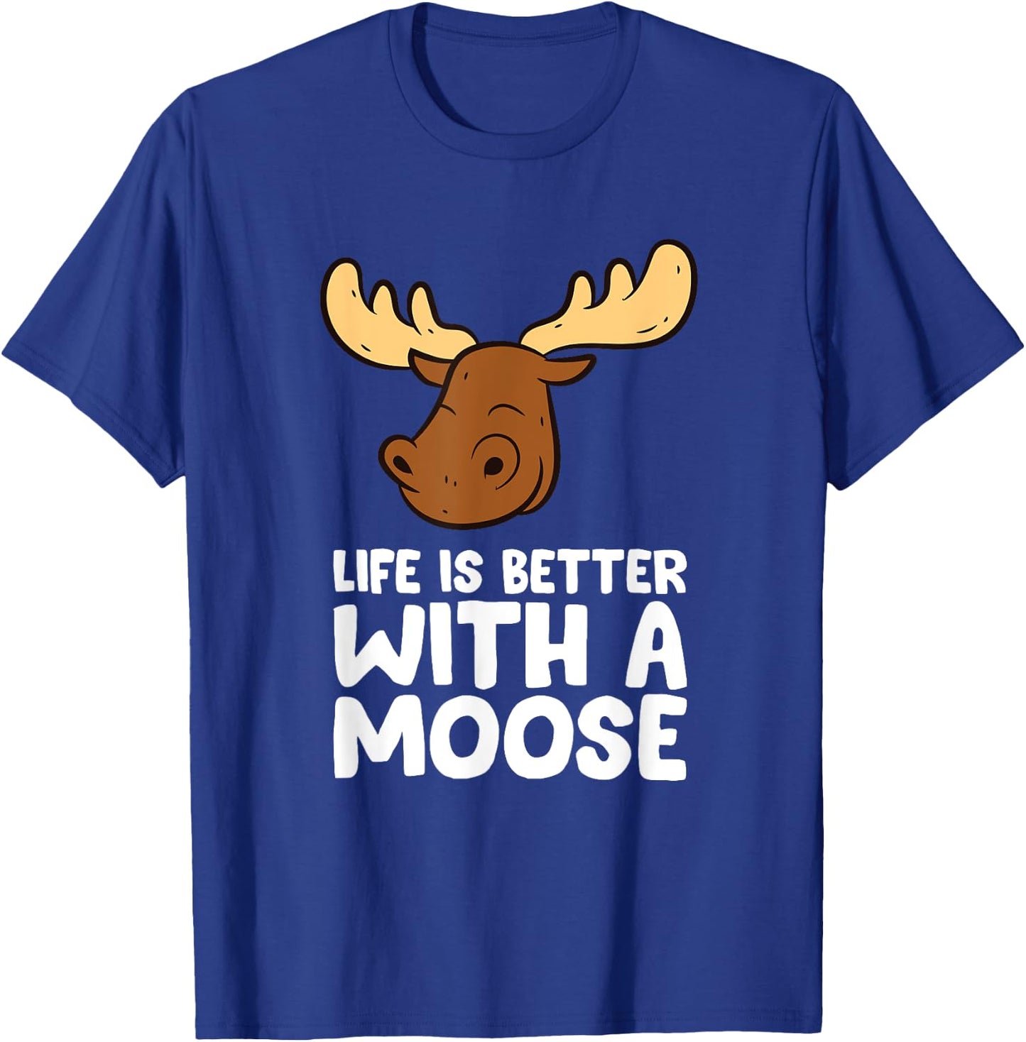 Life Is Better With A Moose T-Shirt - T-Shirt | Royal