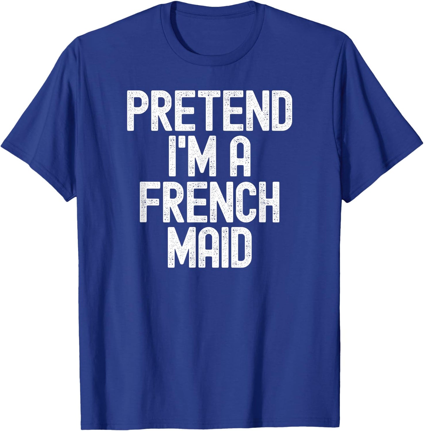 Simple Easy Pretend I'm a French Maid Halloween Costume T-Shirt - T-Shirt | Royal