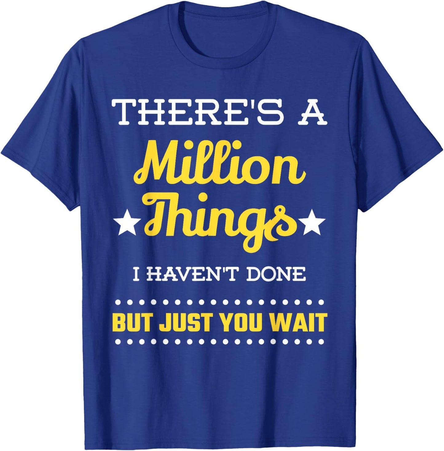 There's A Million Things I Haven't Done But Just You Wait T-Shirt - T-Shirt | Royal