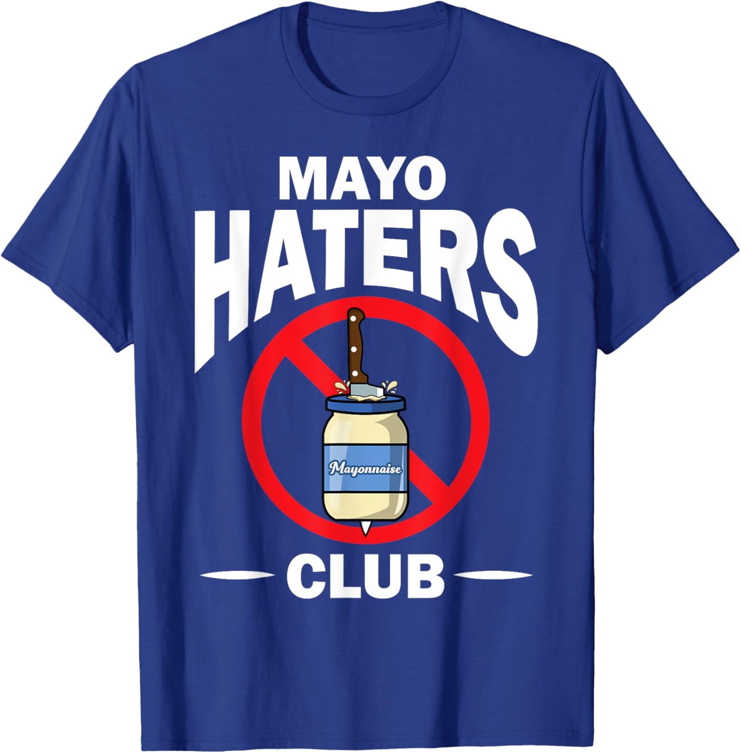 Funny I Hate Mayonnaise Gift Women Mayo Haters Club T-Shirt - T-Shirt | Royal