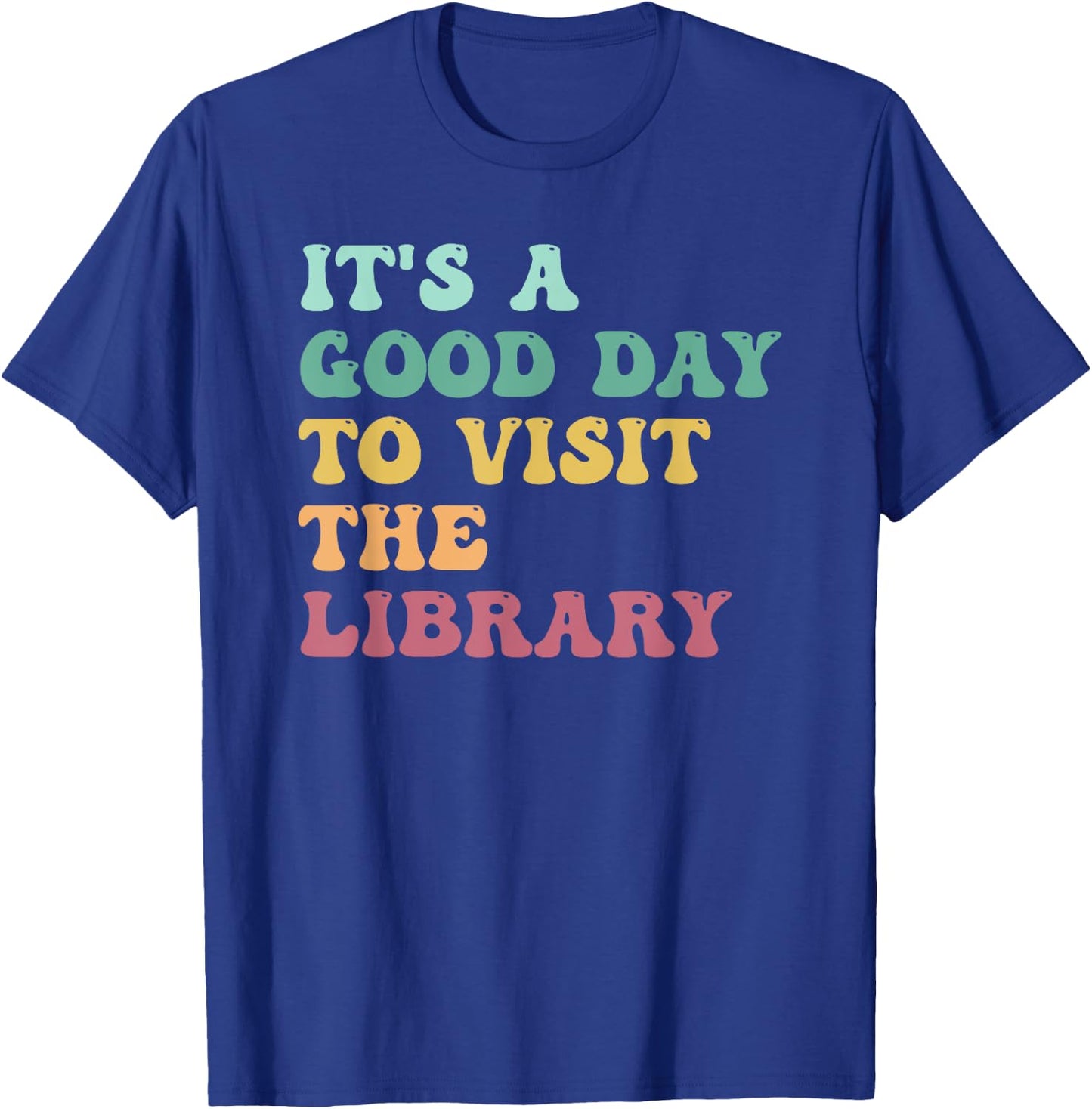 It's A Good Day To Visit The Library Funny Reading Lovers T-Shirt - T-Shirt | Royal