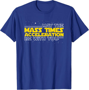 May The Mass Times Acceleration Be With You Gift T-Shirt - T-Shirt | Royal