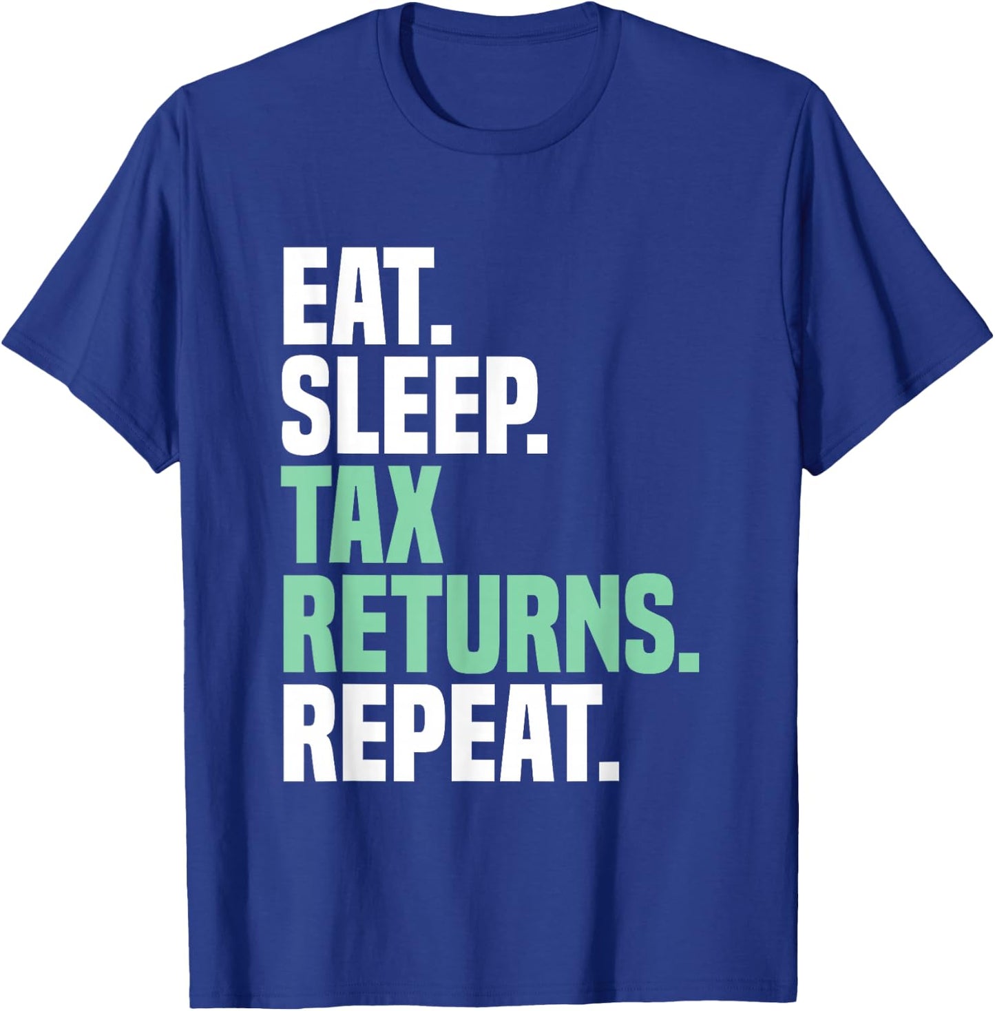 Eat Sleep Tax Returns Tax Season Repeat Tax Accountant T-Shirt - T-Shirt | Royal