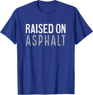 Raised On Asphalt Funny Gritty Paving Finishing T-Shirt - T-Shirt | Royal