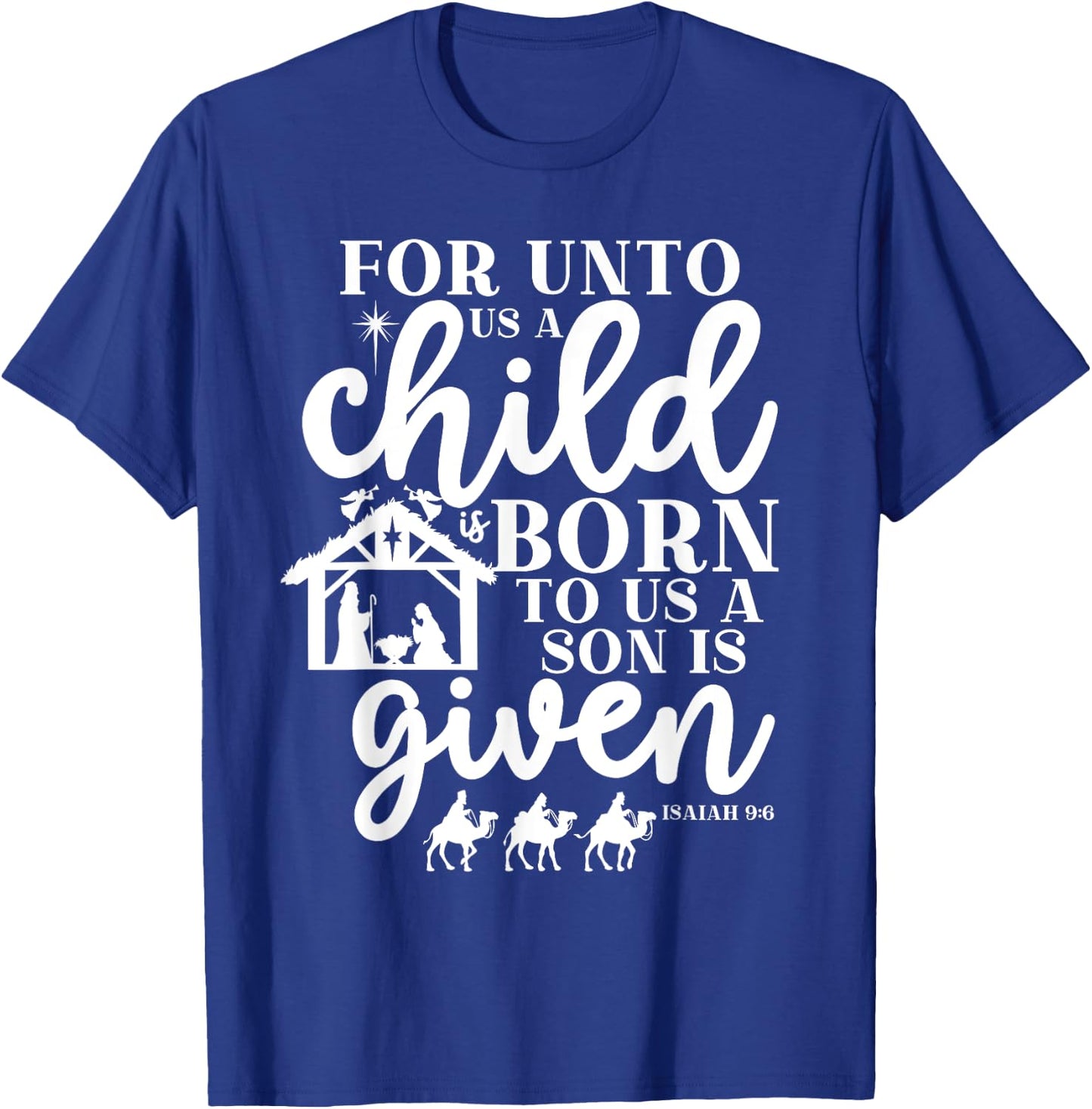 Christmas For Unto Us A Child Is Born Isaiah 9:6 Nativity T-Shirt - T-Shirt | Royal