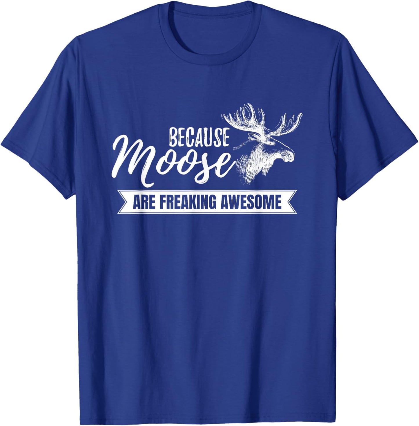 Because Moose are Freaking Awesome Funny Gift Small T-Shirt - T-Shirt | Royal