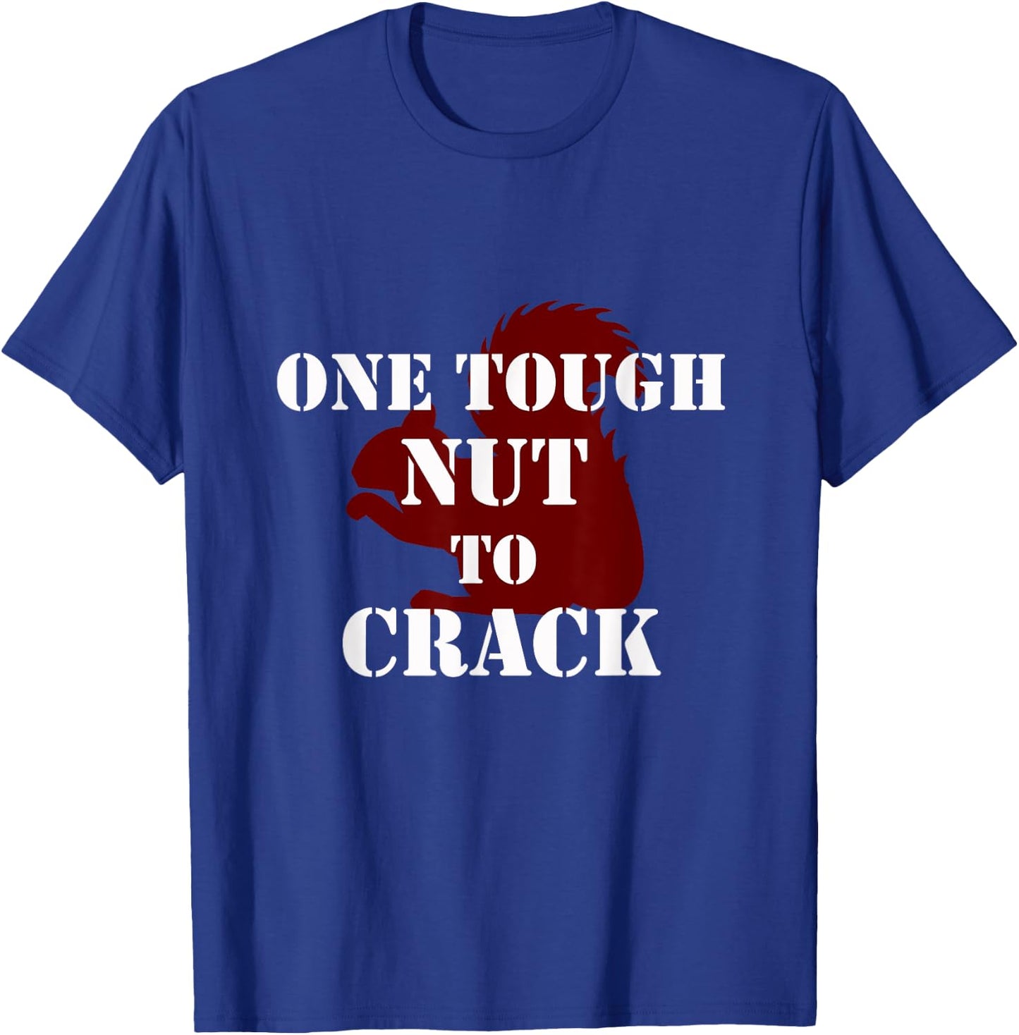 One Tough Nut to Crack phrase Squirrel T-Shirt - T-Shirt | Royal