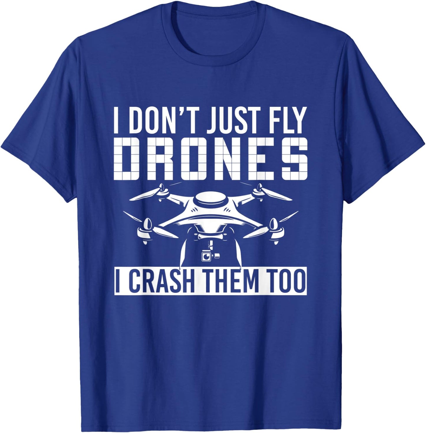 I Dont Just Fly Drones I Crash Them Too Drone T-Shirt - T-Shirt | Royal