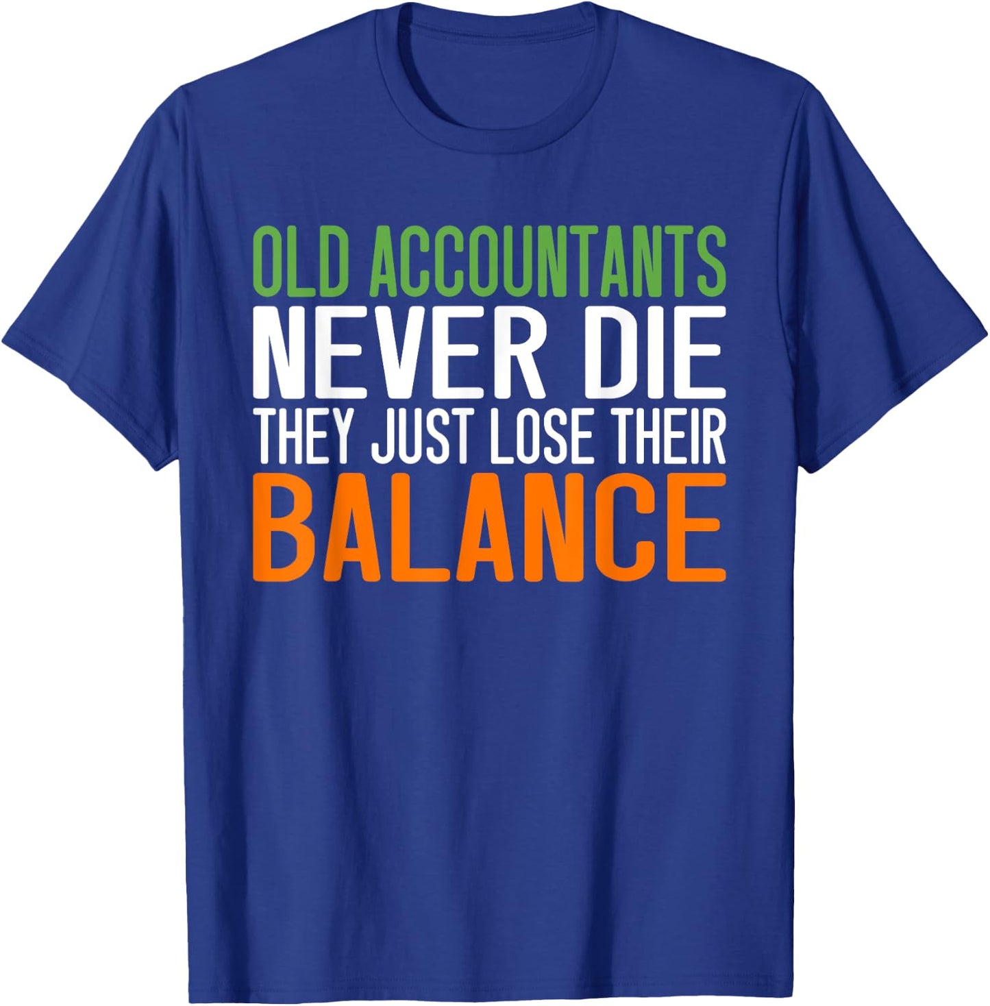 Old Accountants never die they just love their Balance T-Shirt - T-Shirt | Royal