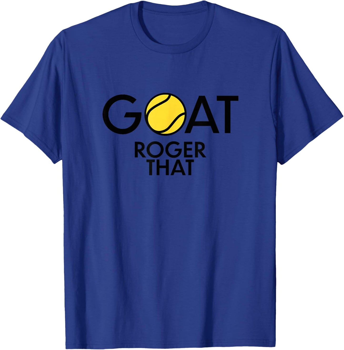 GOAT. Roger That Tennis Shirt For Tennis Fans & Players T-Shirt - T-Shirt | Royal
